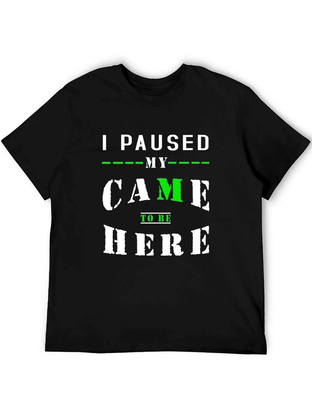 I Paused My Game to Be Here T-Shirt