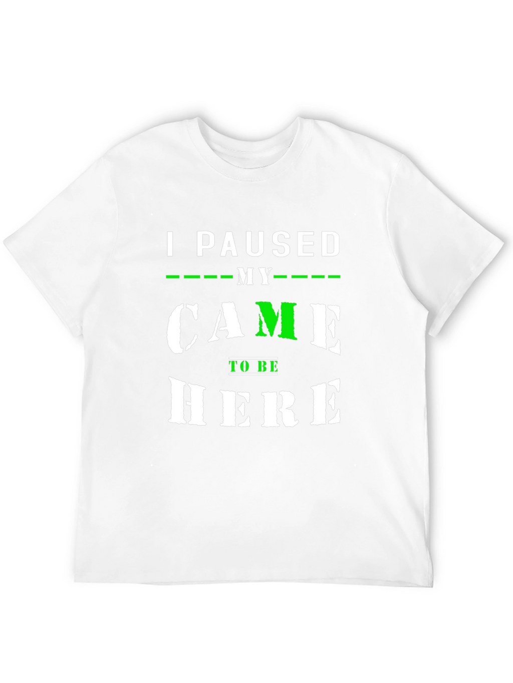 I Paused My Game to Be Here T-Shirt