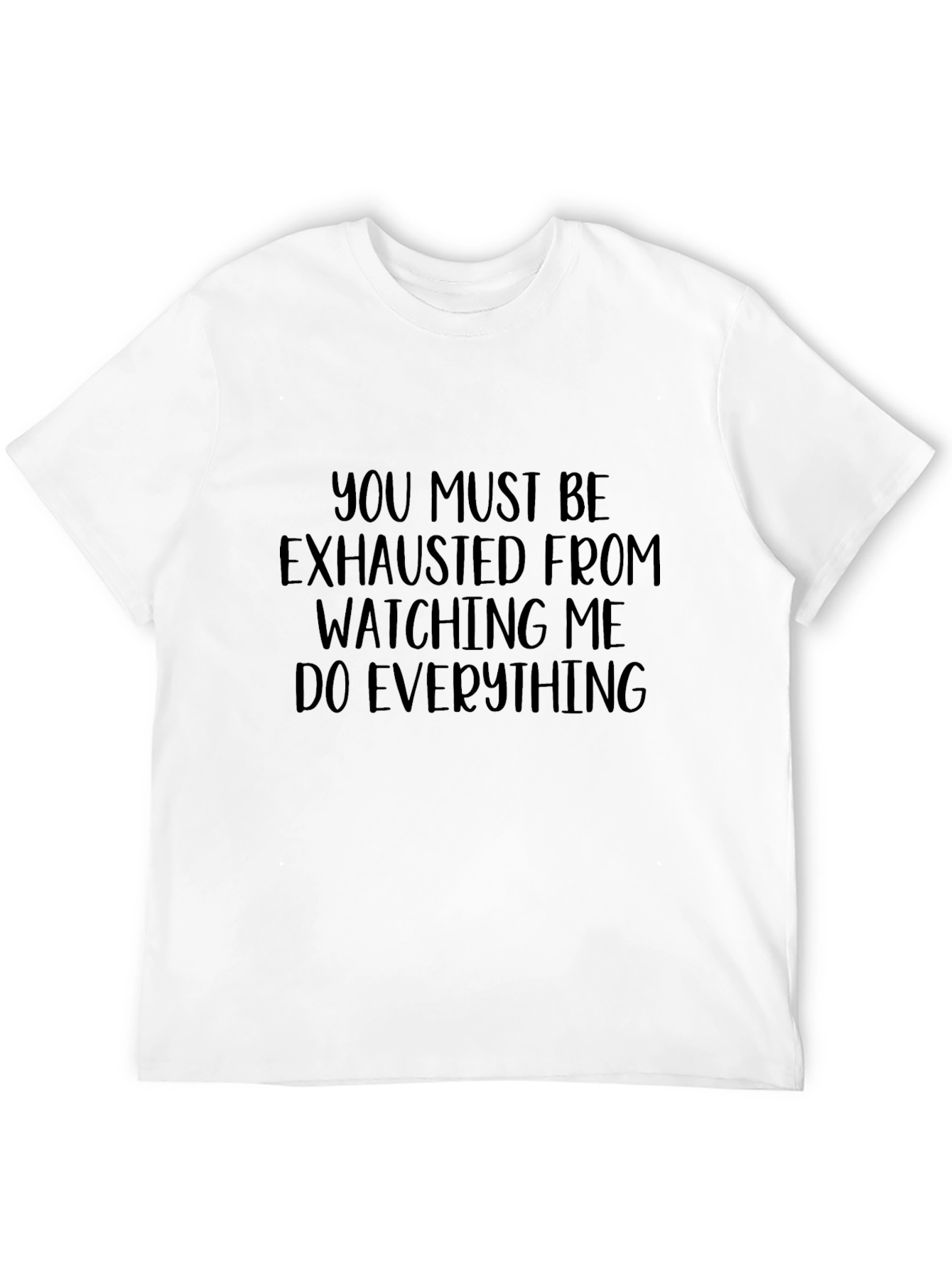 Humorous You Must Be Exhausted Graphic Tee
