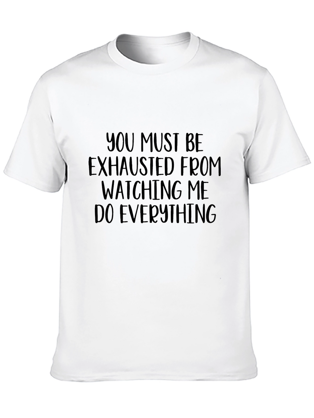 Humorous You Must Be Exhausted Graphic Tee