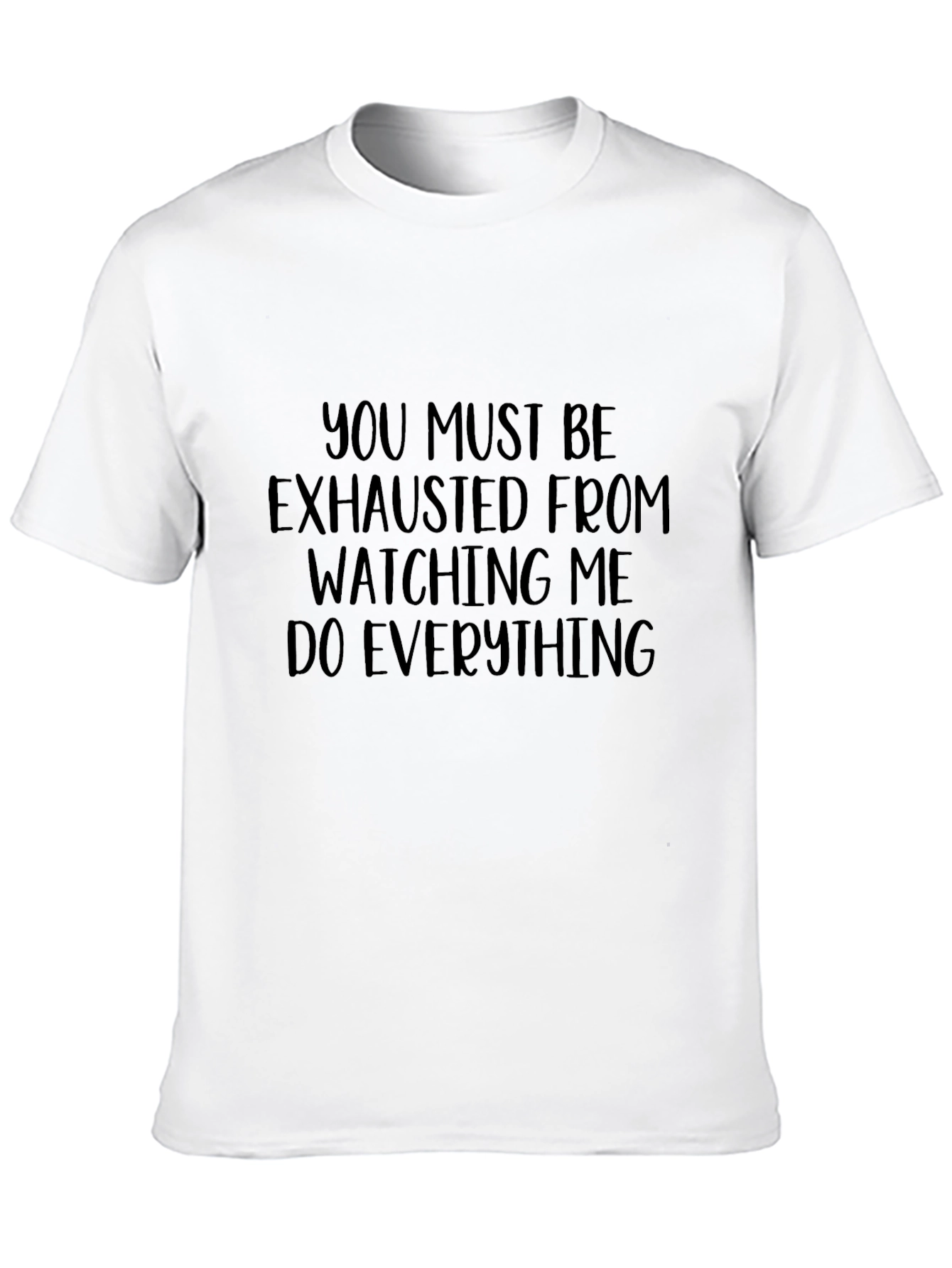 Humorous You Must Be Exhausted Graphic Tee