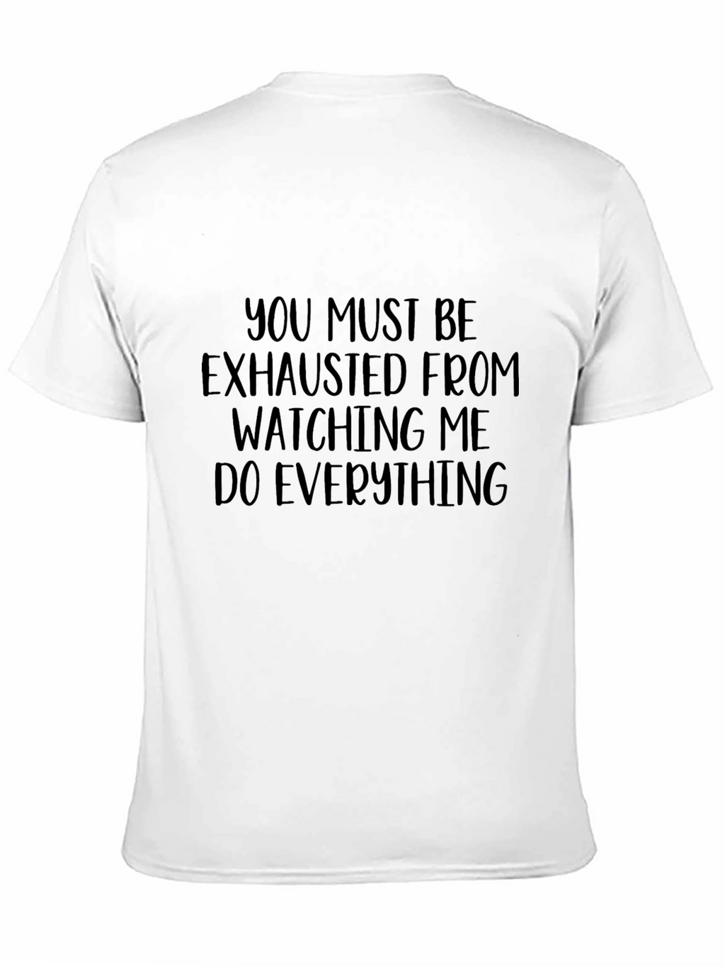 Humorous You Must Be Exhausted Graphic Tee