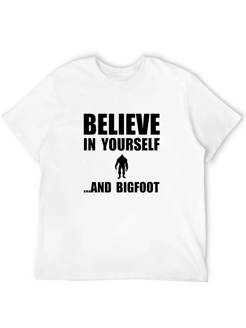 Believe In Yourself and Bigfoot T-Shirt