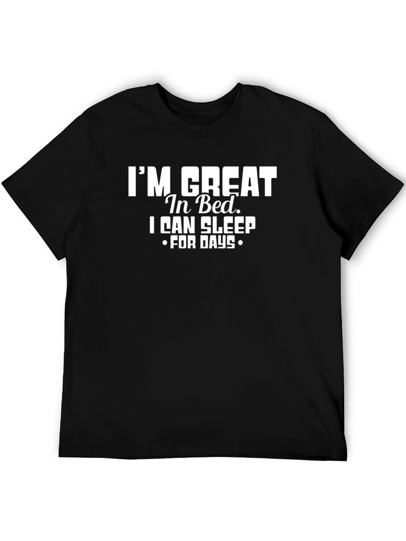 Funny Im Great In Bed Graphic T-Shirt