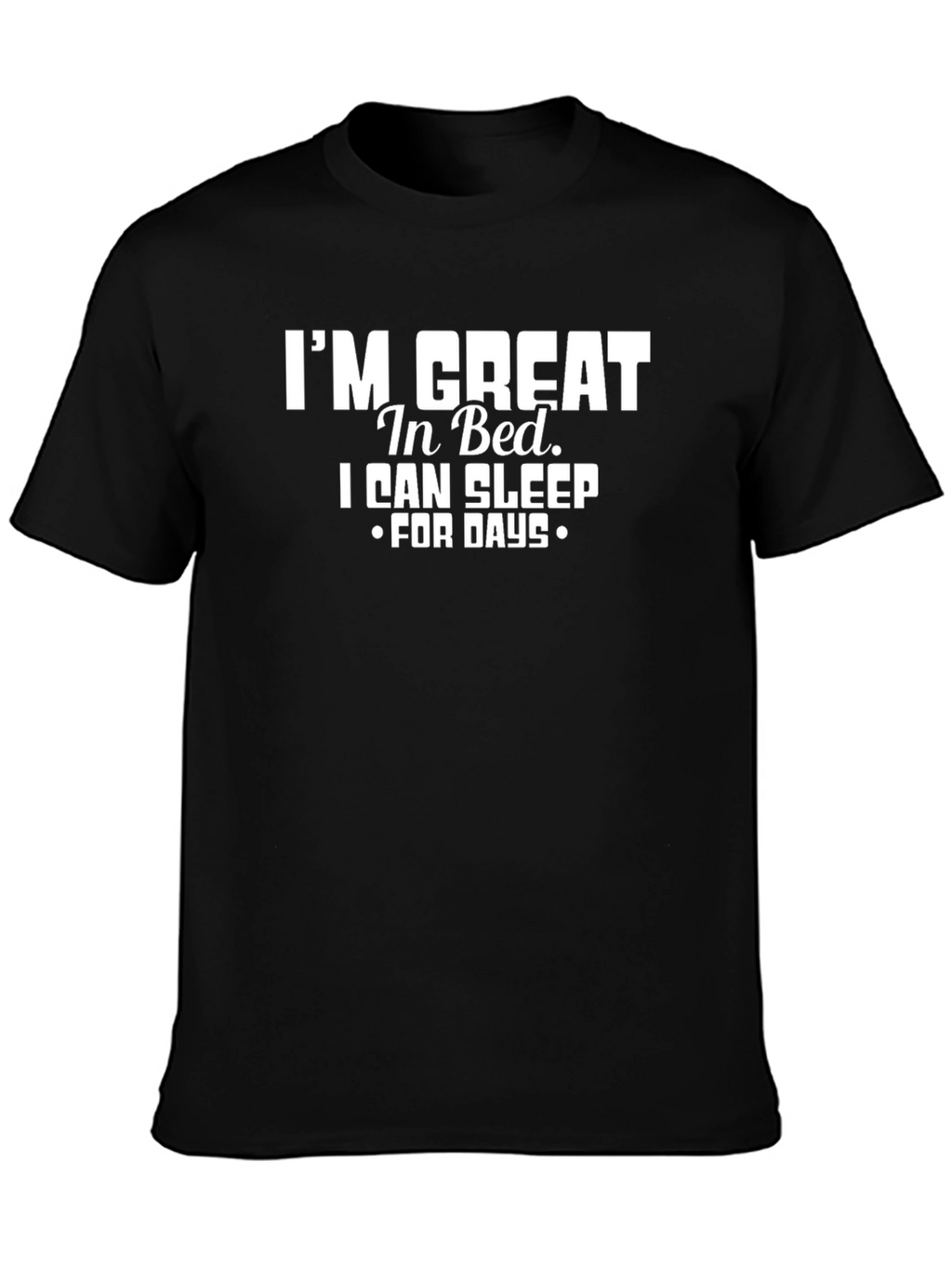 Funny Im Great In Bed Graphic T-Shirt