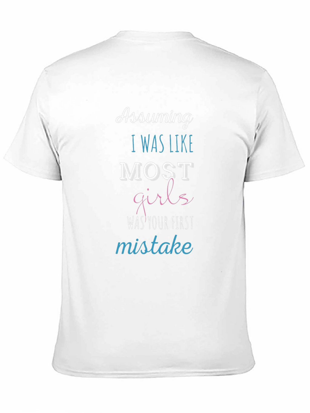 Assuming I Was Like Most Girls Funny T-Shirt