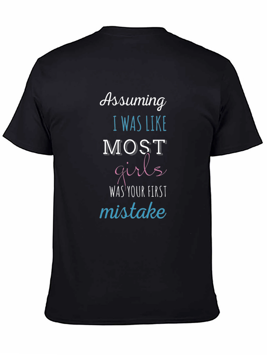 Assuming I Was Like Most Girls Funny T-Shirt