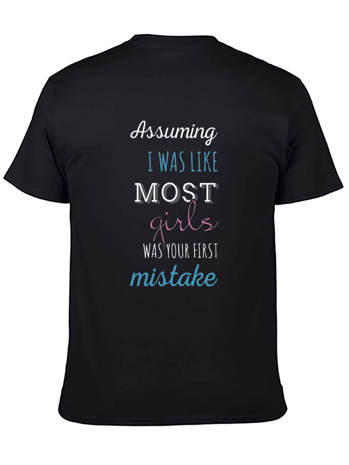 Assuming I Was Like Most Girls Funny T-Shirt