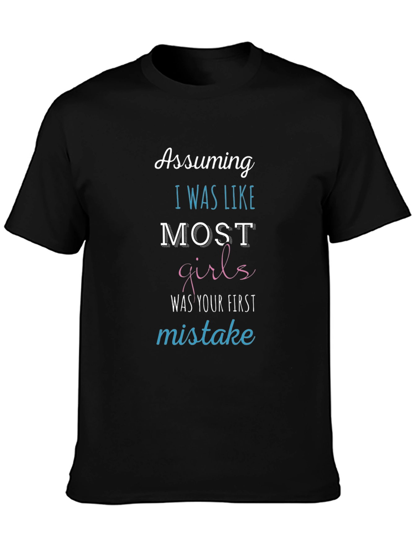 Assuming I Was Like Most Girls Funny T-Shirt