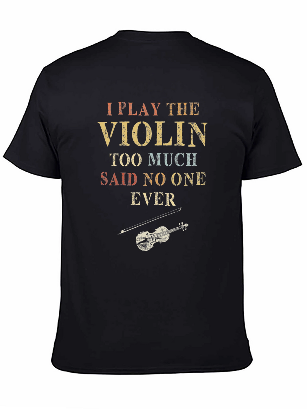 I Play The Violin T-Shirt: Humorous Musician Tee