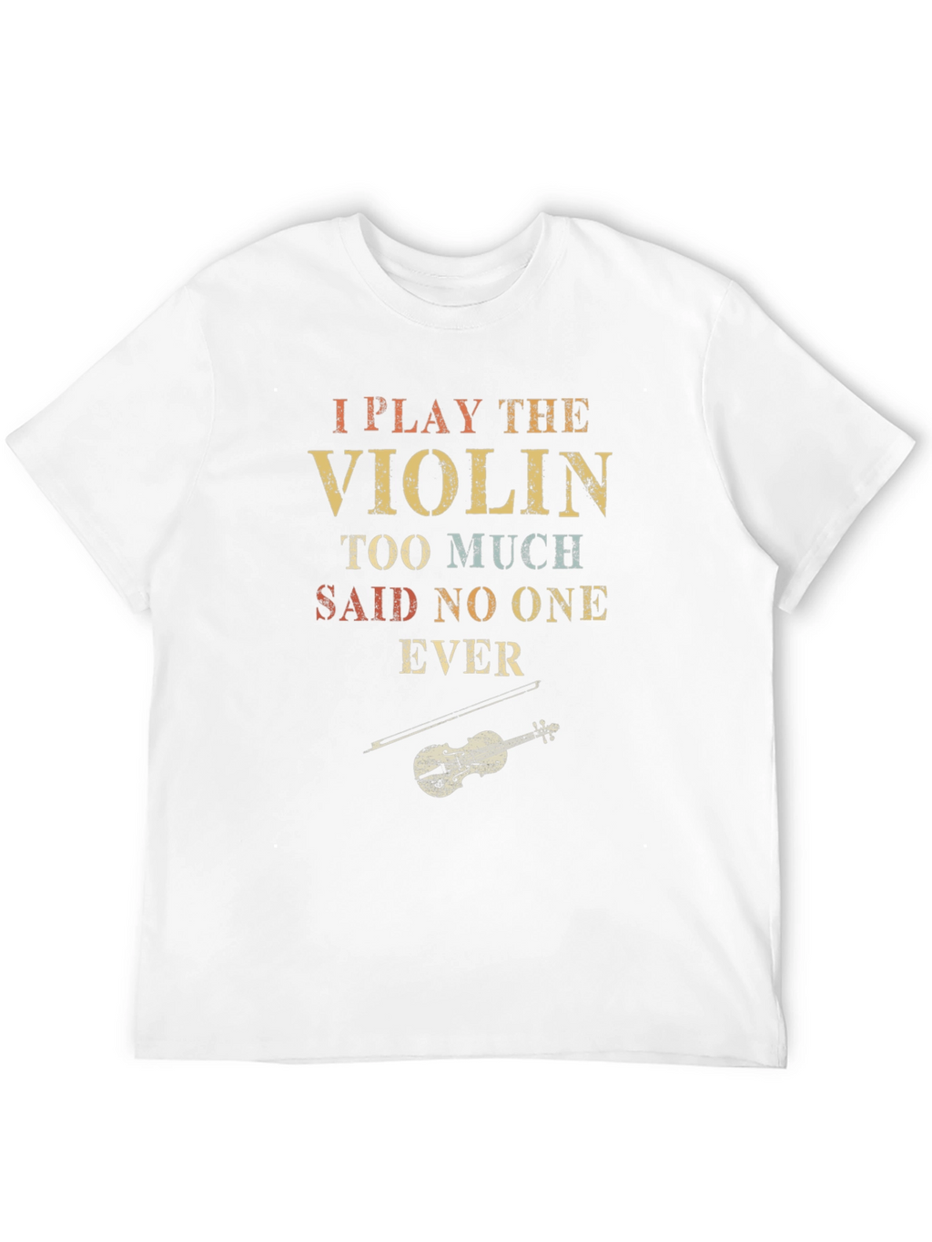 I Play The Violin T-Shirt: Humorous Musician Tee