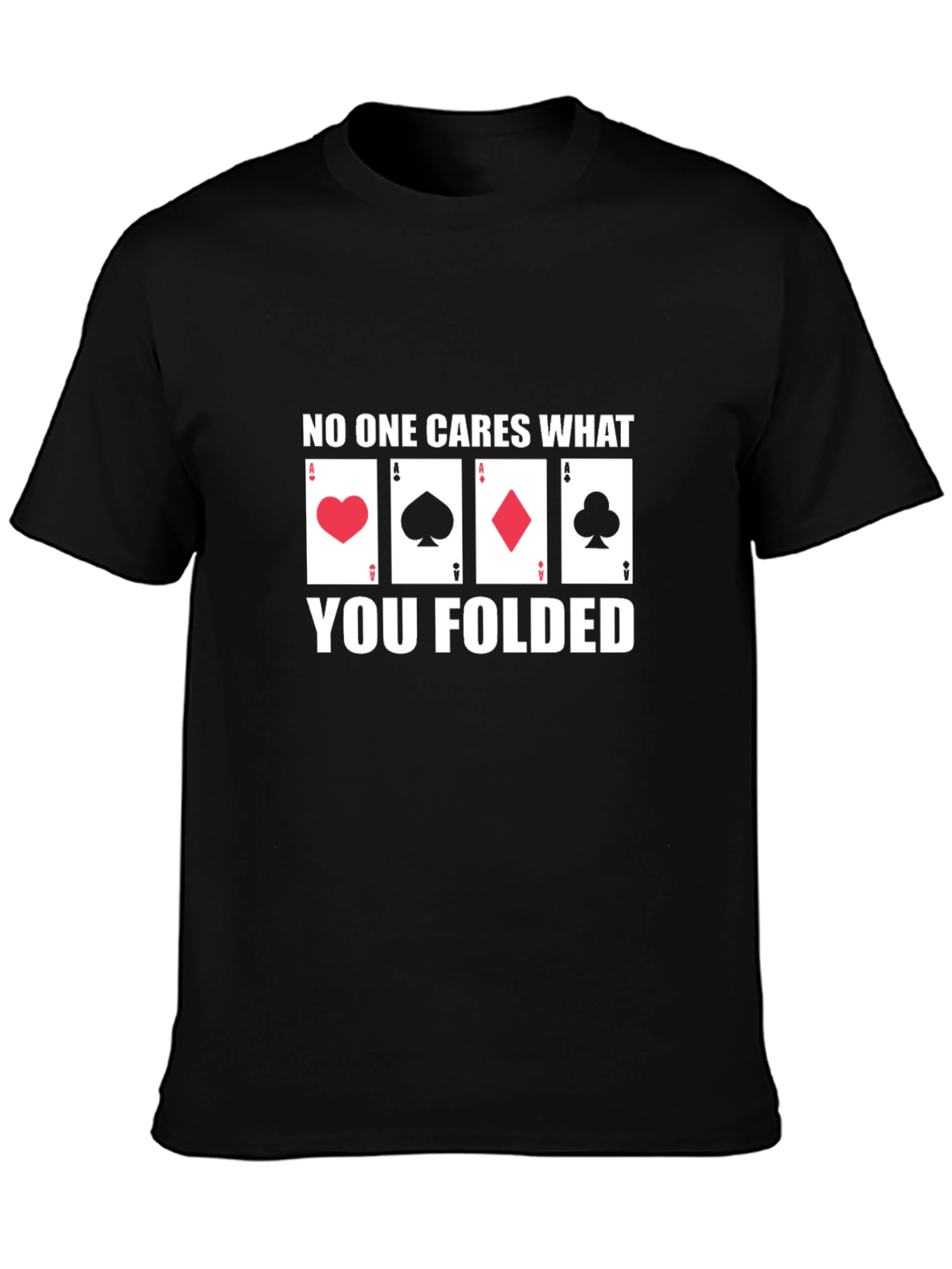 Poker Player T-Shirt - No One Cares What You Folded