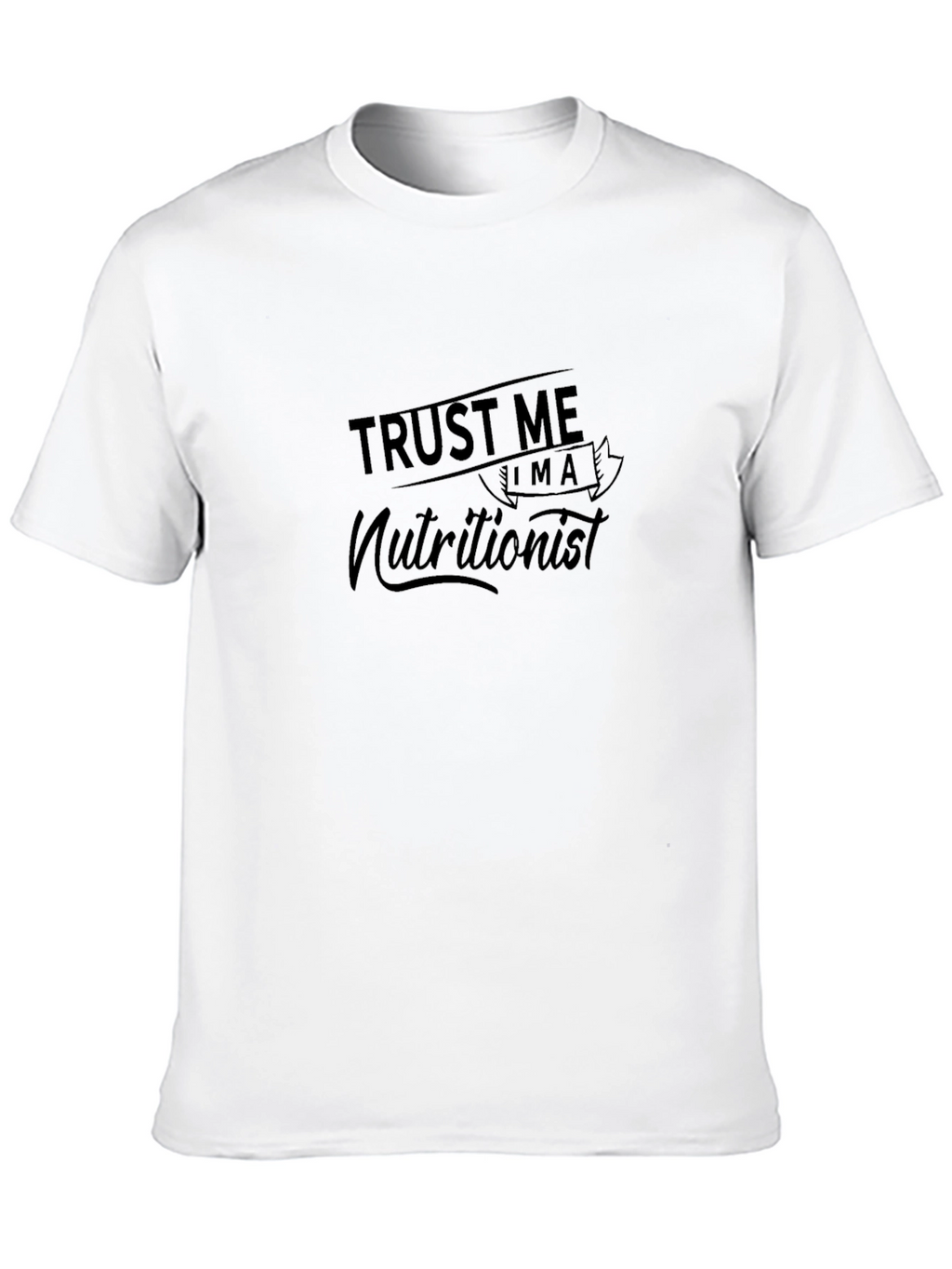Trust Me Im a Nutritionist T-Shirt