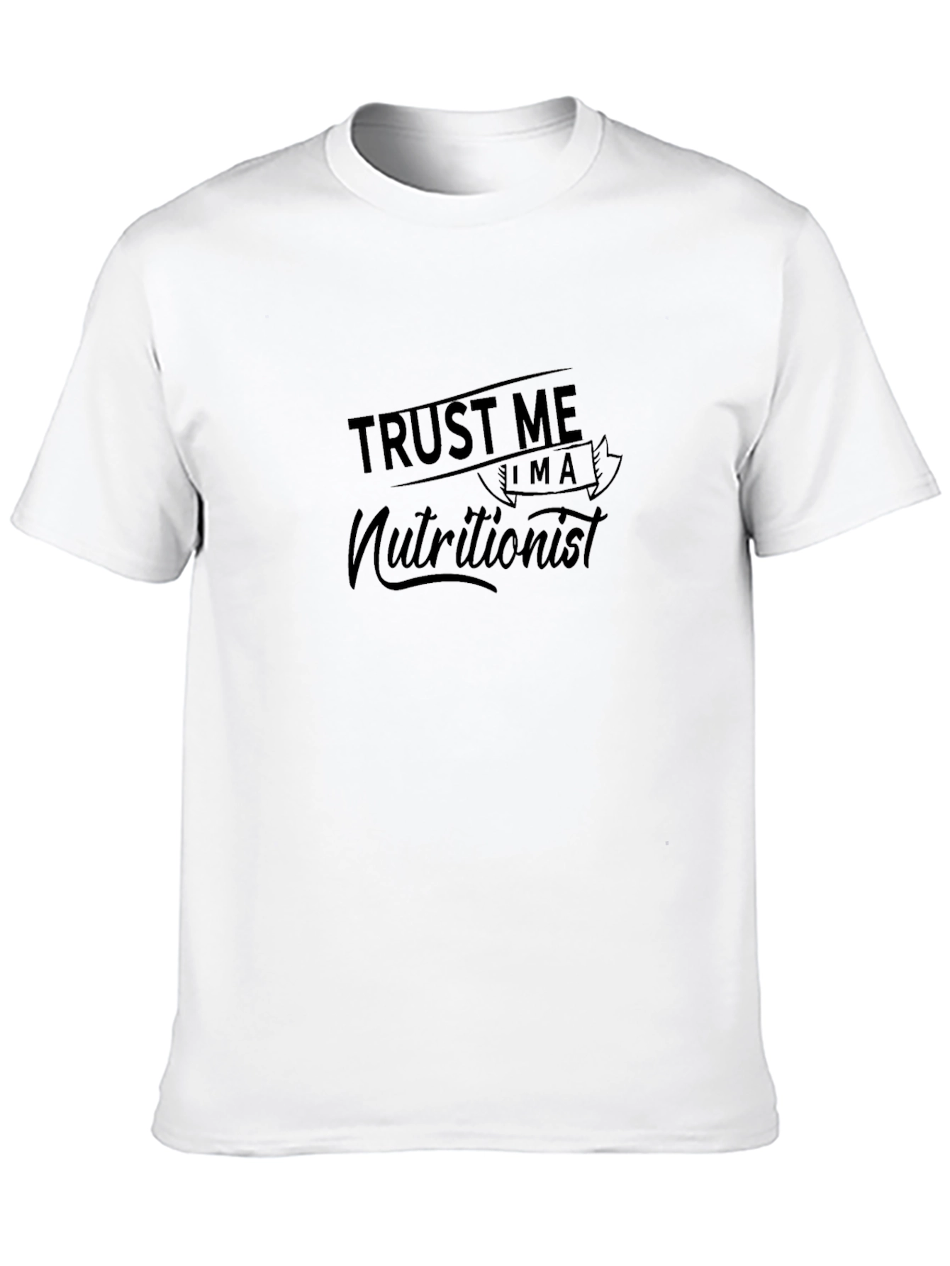 Trust Me Im a Nutritionist T-Shirt