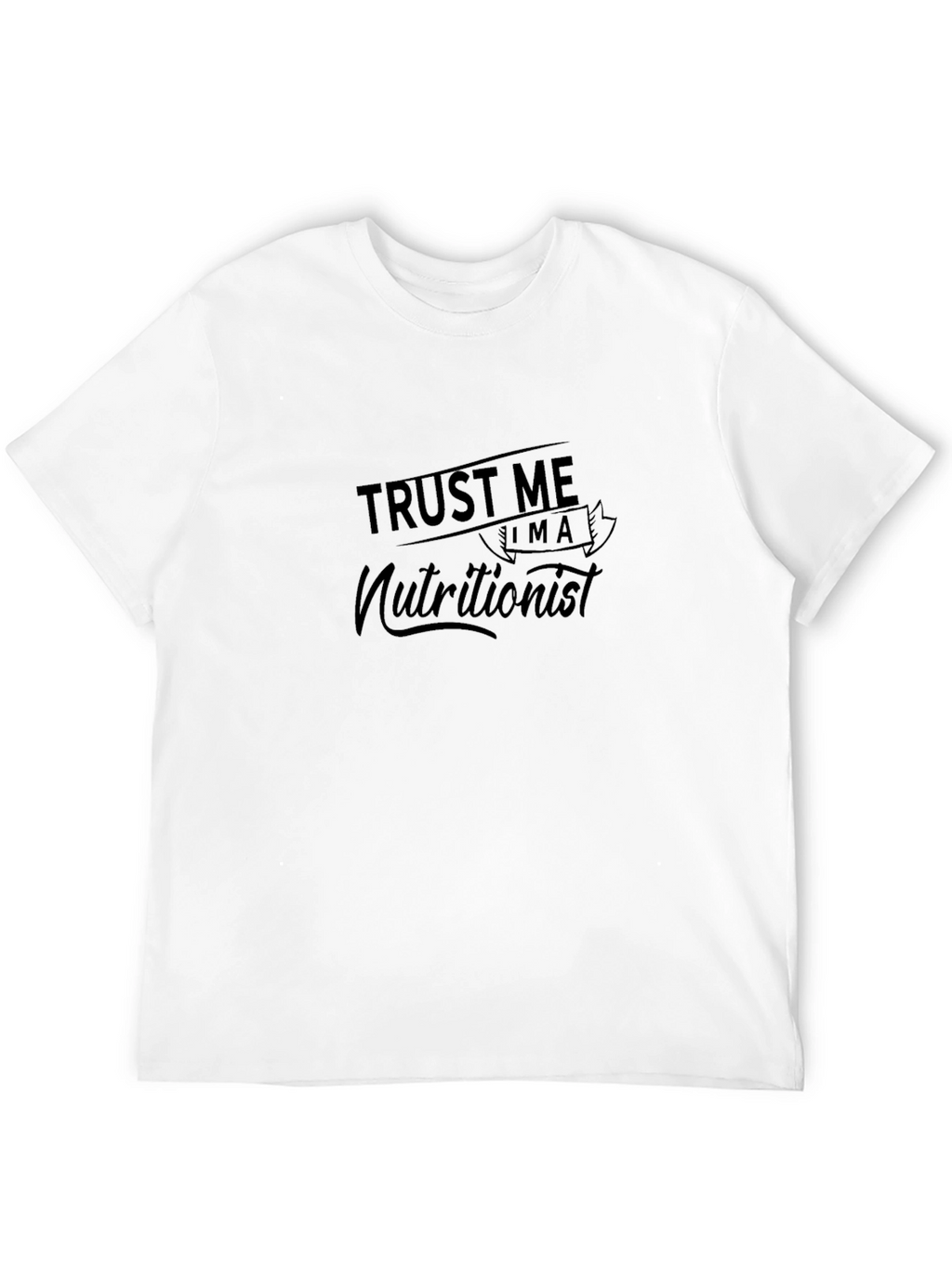 Trust Me Im a Nutritionist T-Shirt