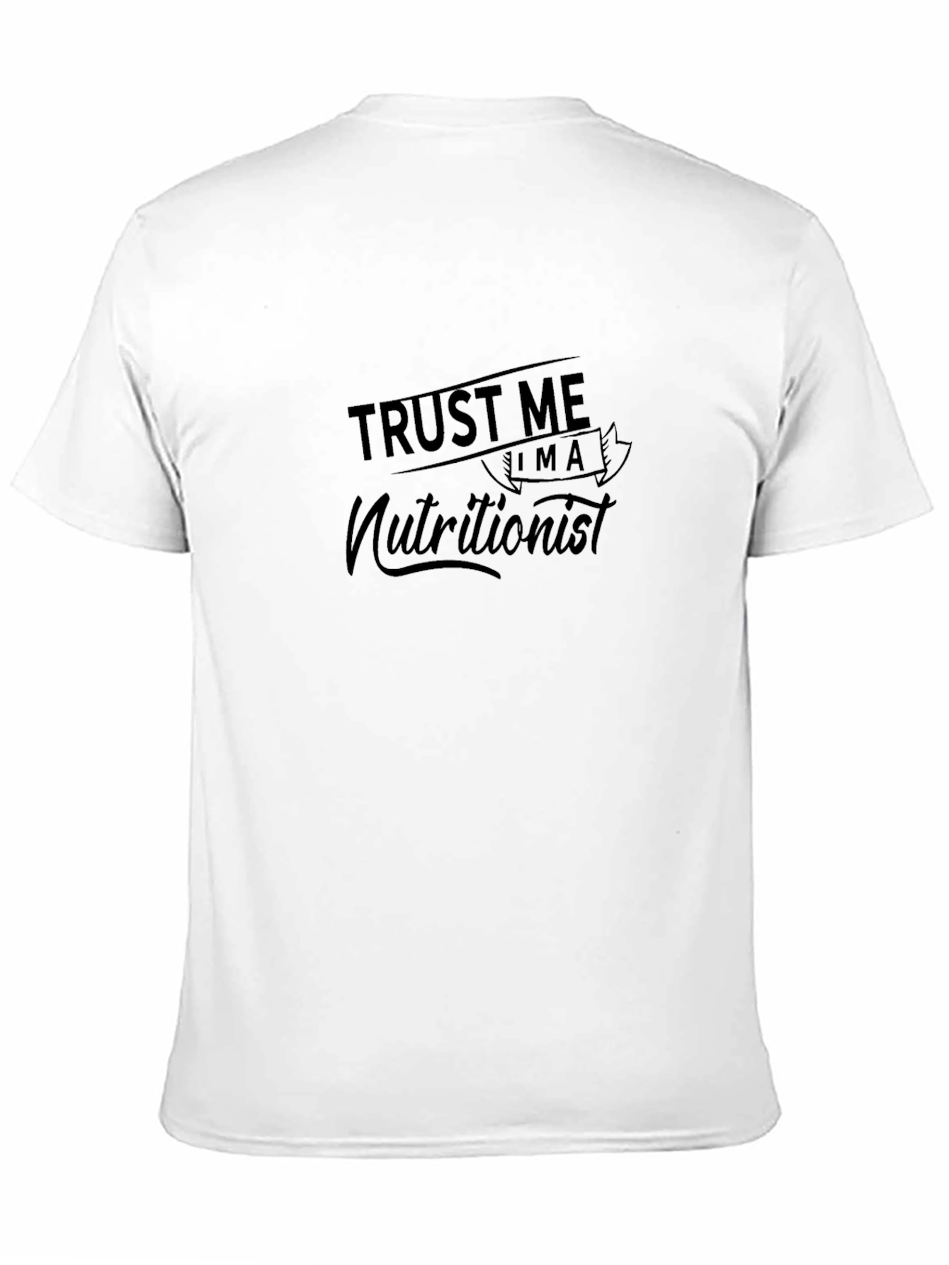 Trust Me Im a Nutritionist T-Shirt
