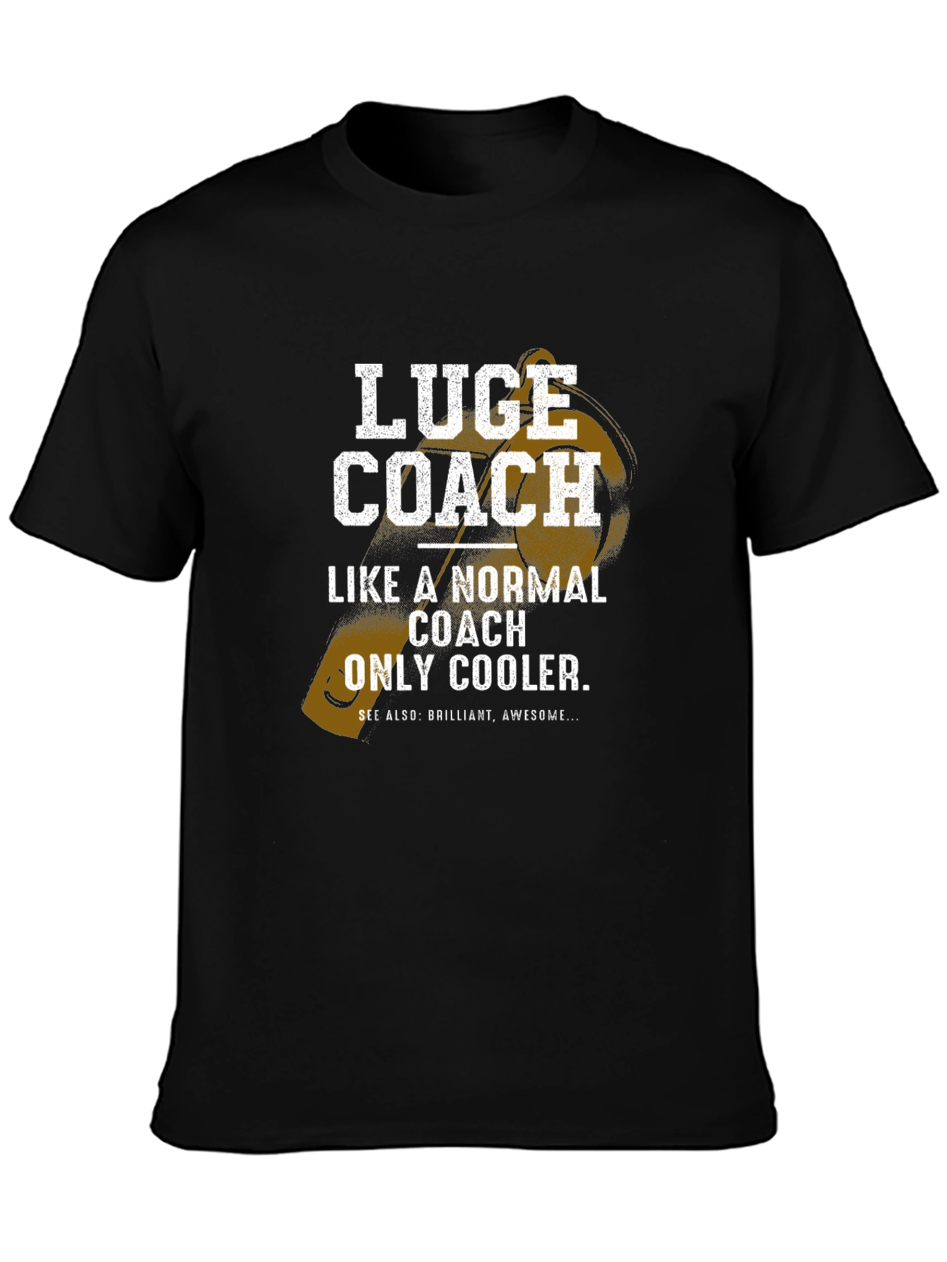 Luge Coach T-Shirt - Normal Coach Only Cooler!