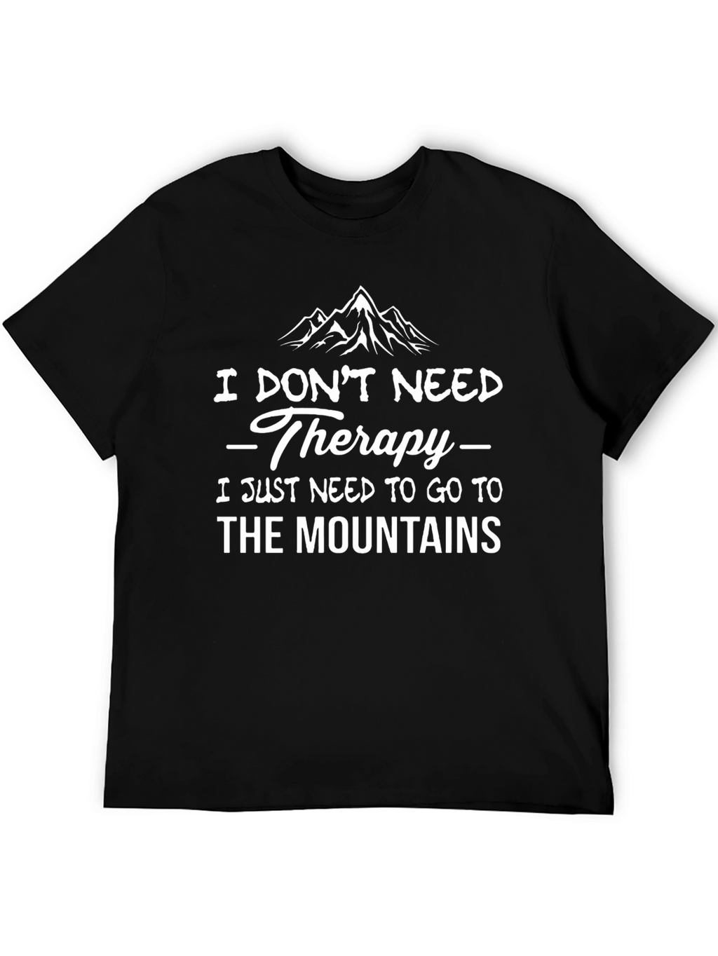 Mountain Therapy T-Shirt: I Dont Need Therapy Mountains