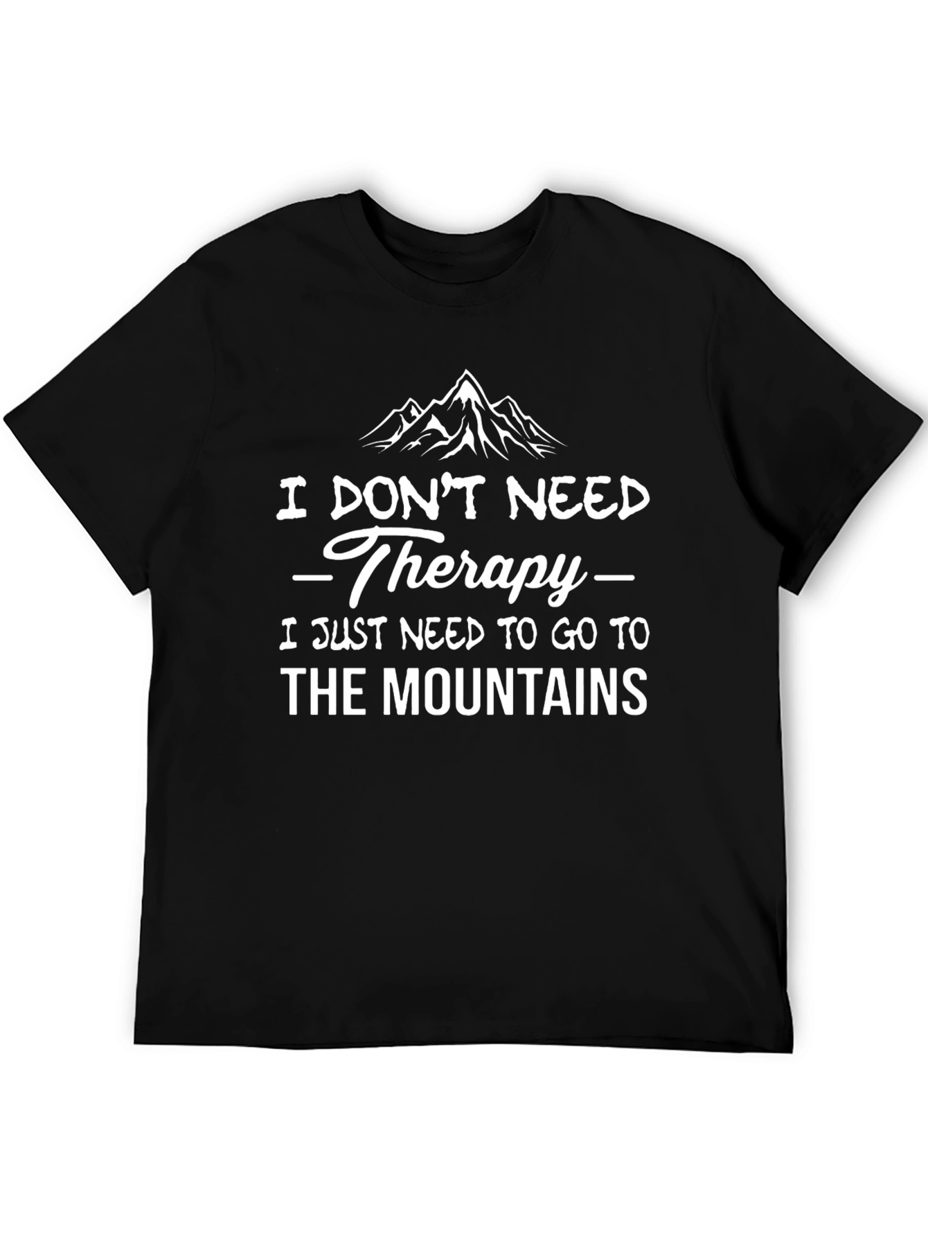 Mountain Therapy T-Shirt: I Dont Need Therapy Mountains