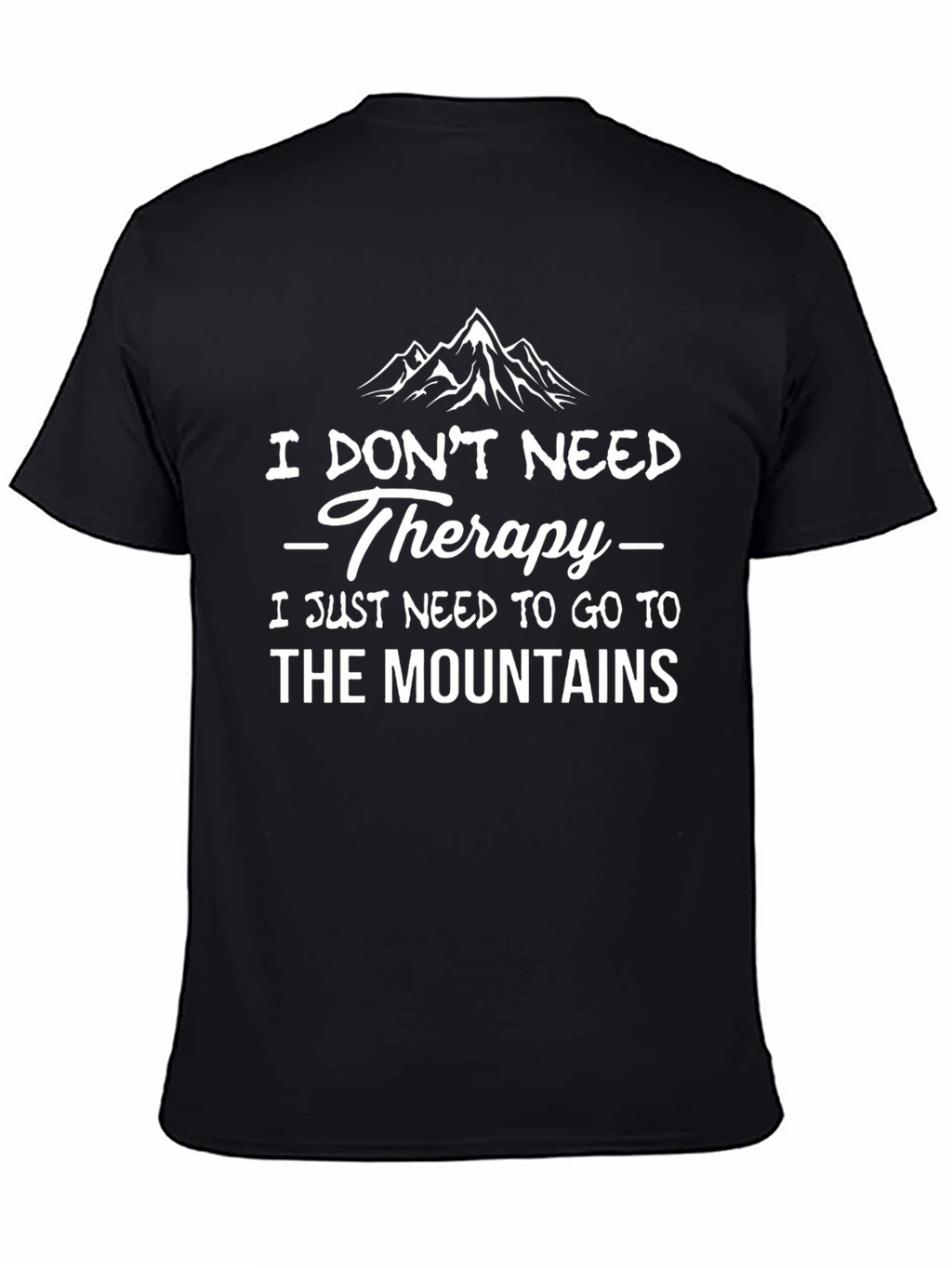 Mountain Therapy T-Shirt: I Dont Need Therapy Mountains
