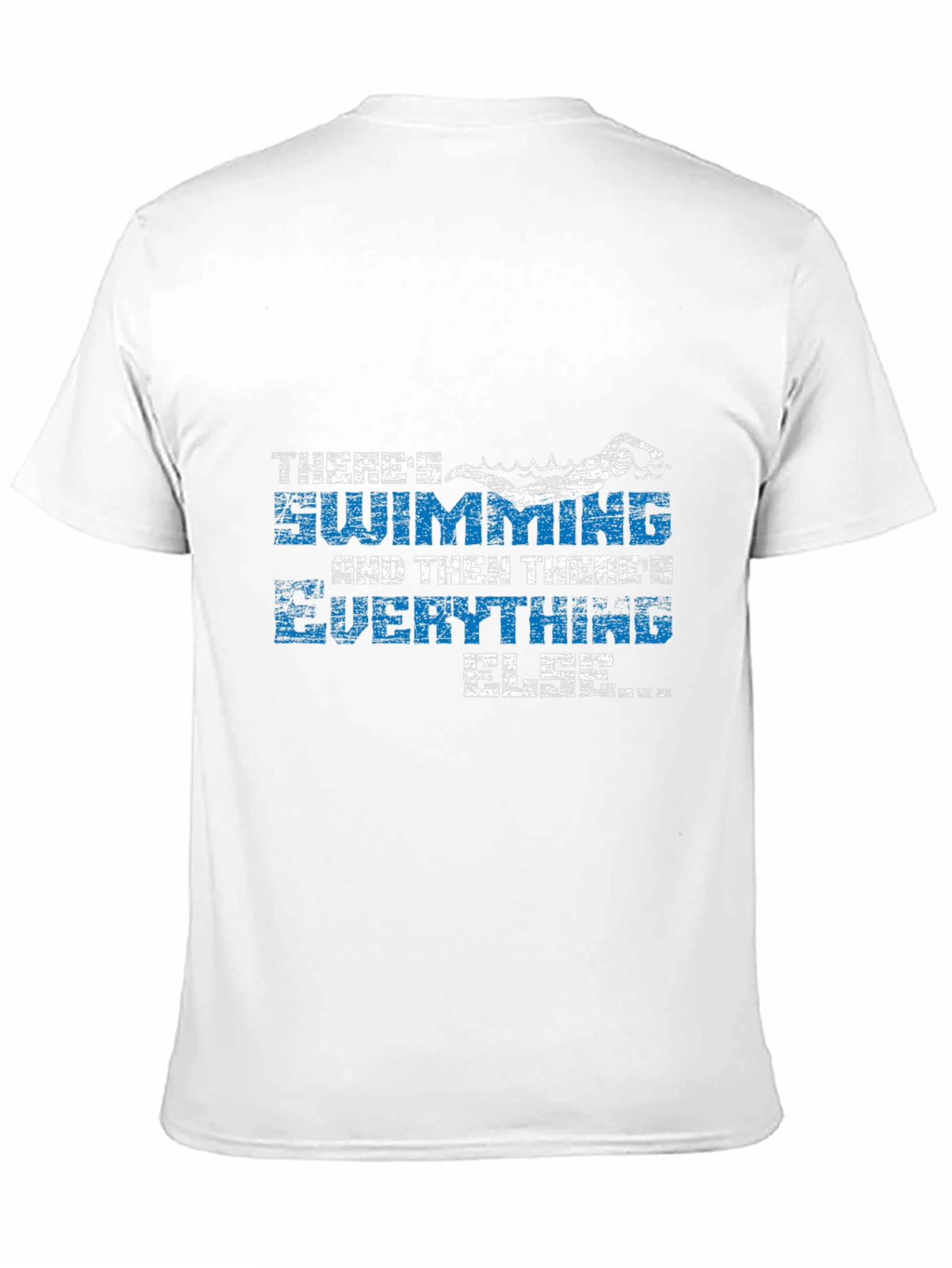 Swimming T-Shirt - Theres Swimming and Everything Else