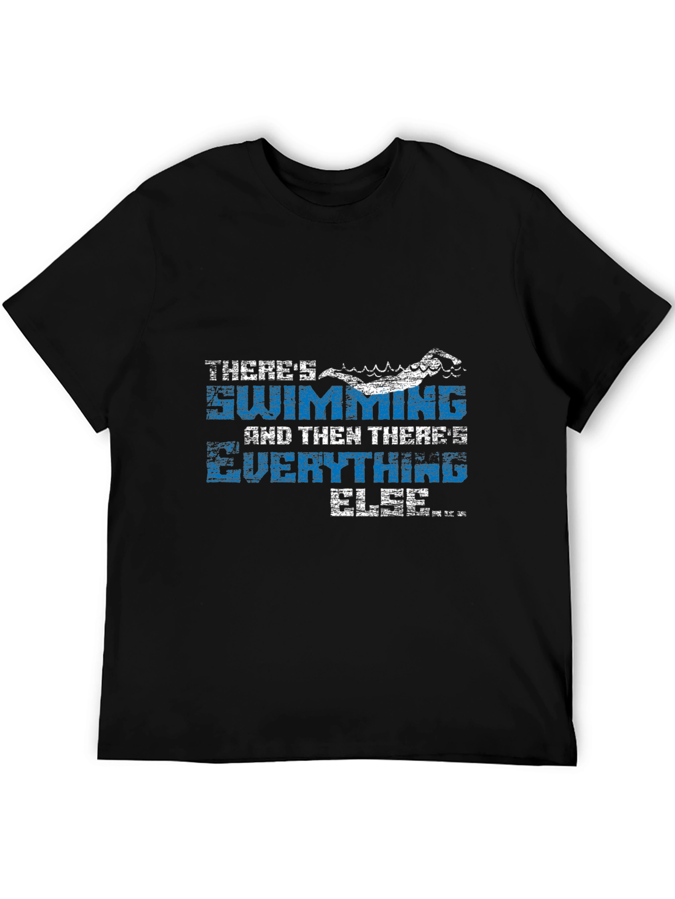 Swimming T-Shirt - Theres Swimming and Everything Else