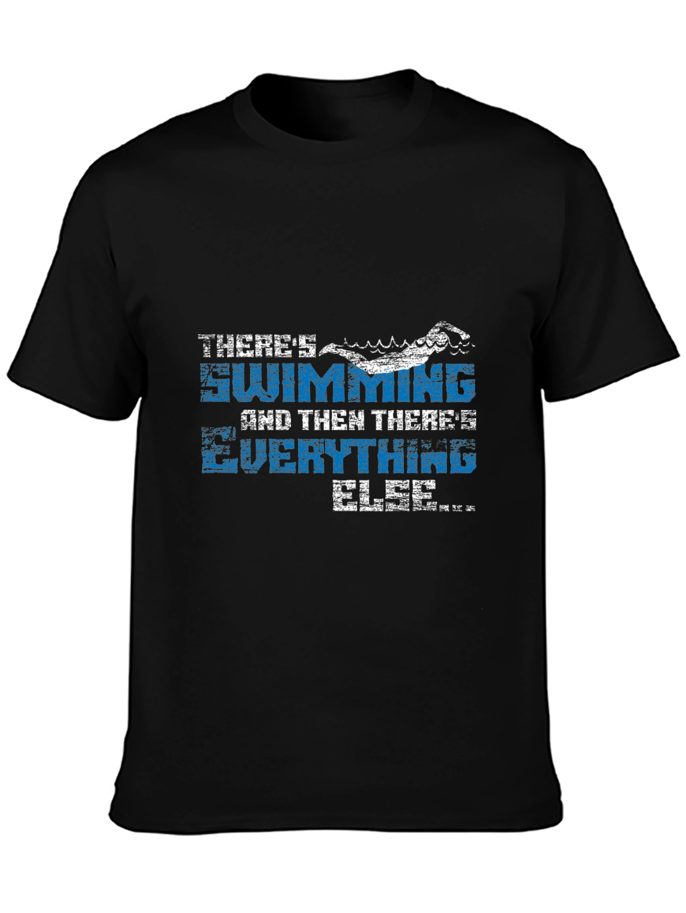 Swimming T-Shirt - Theres Swimming and Everything Else