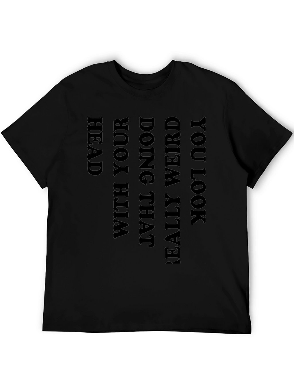 Black Graphic Tee: You Look Really Weird