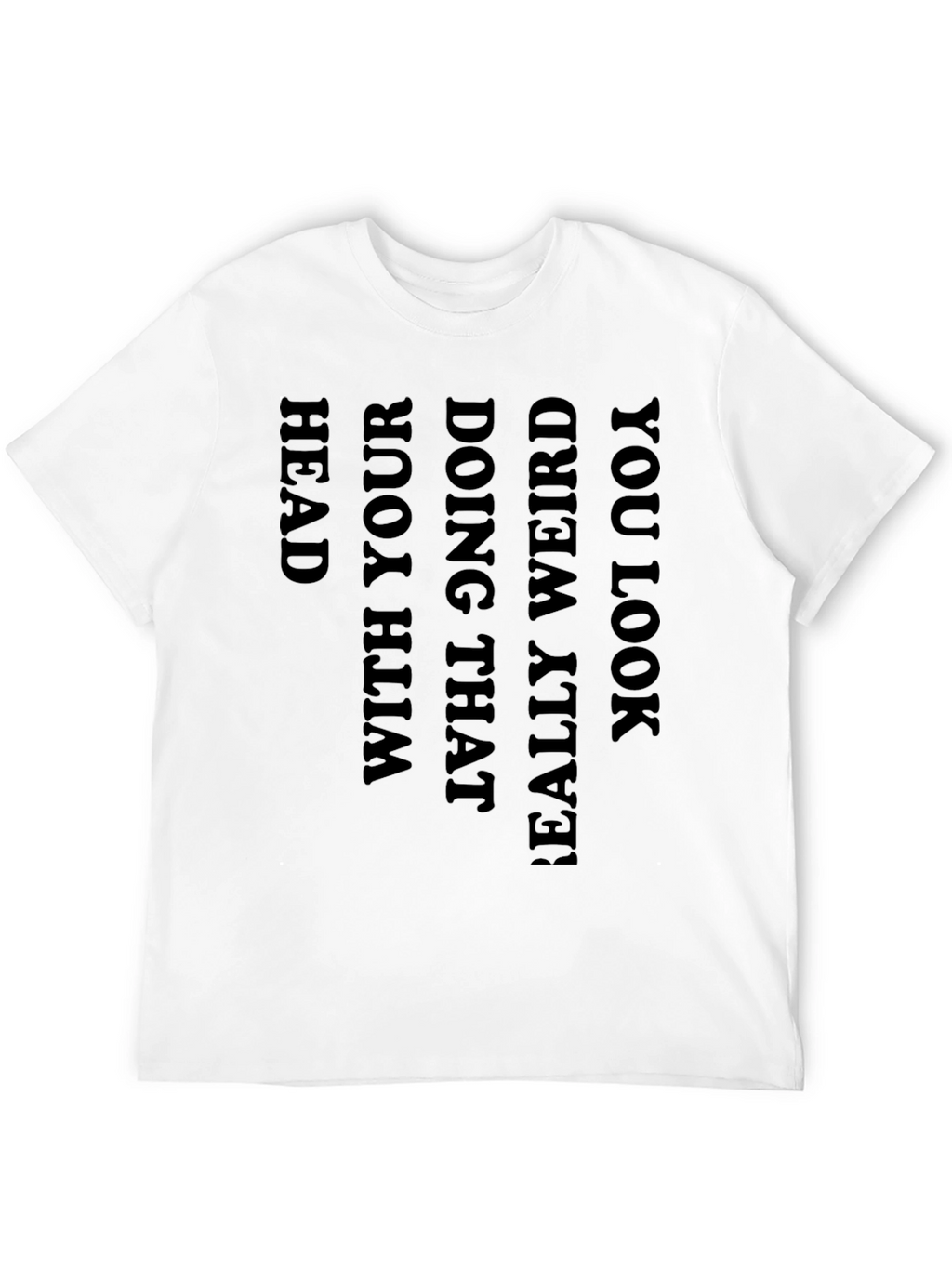 Black Graphic Tee: You Look Really Weird