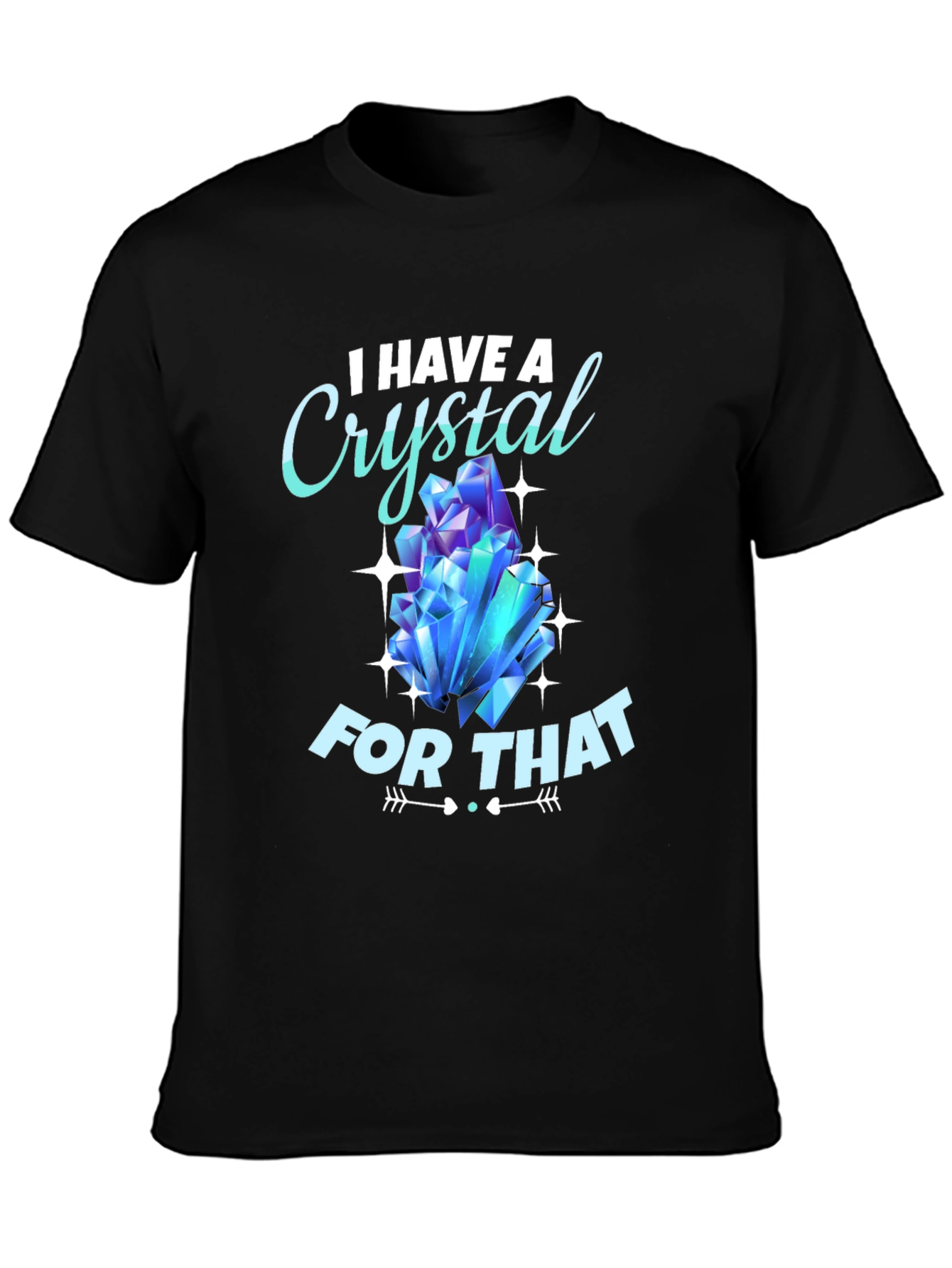 I Have A Crystal For That T-Shirt