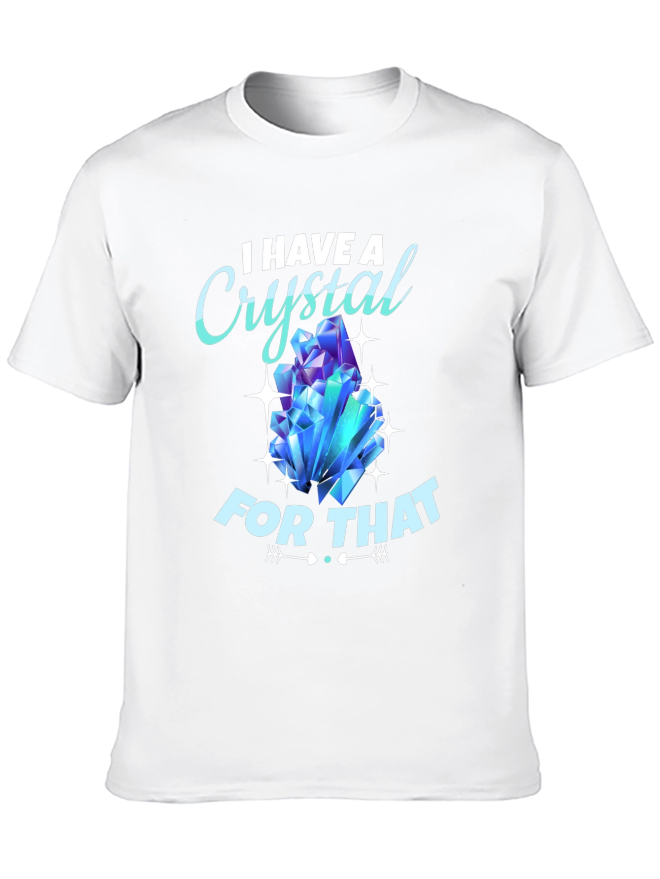 I Have A Crystal For That T-Shirt