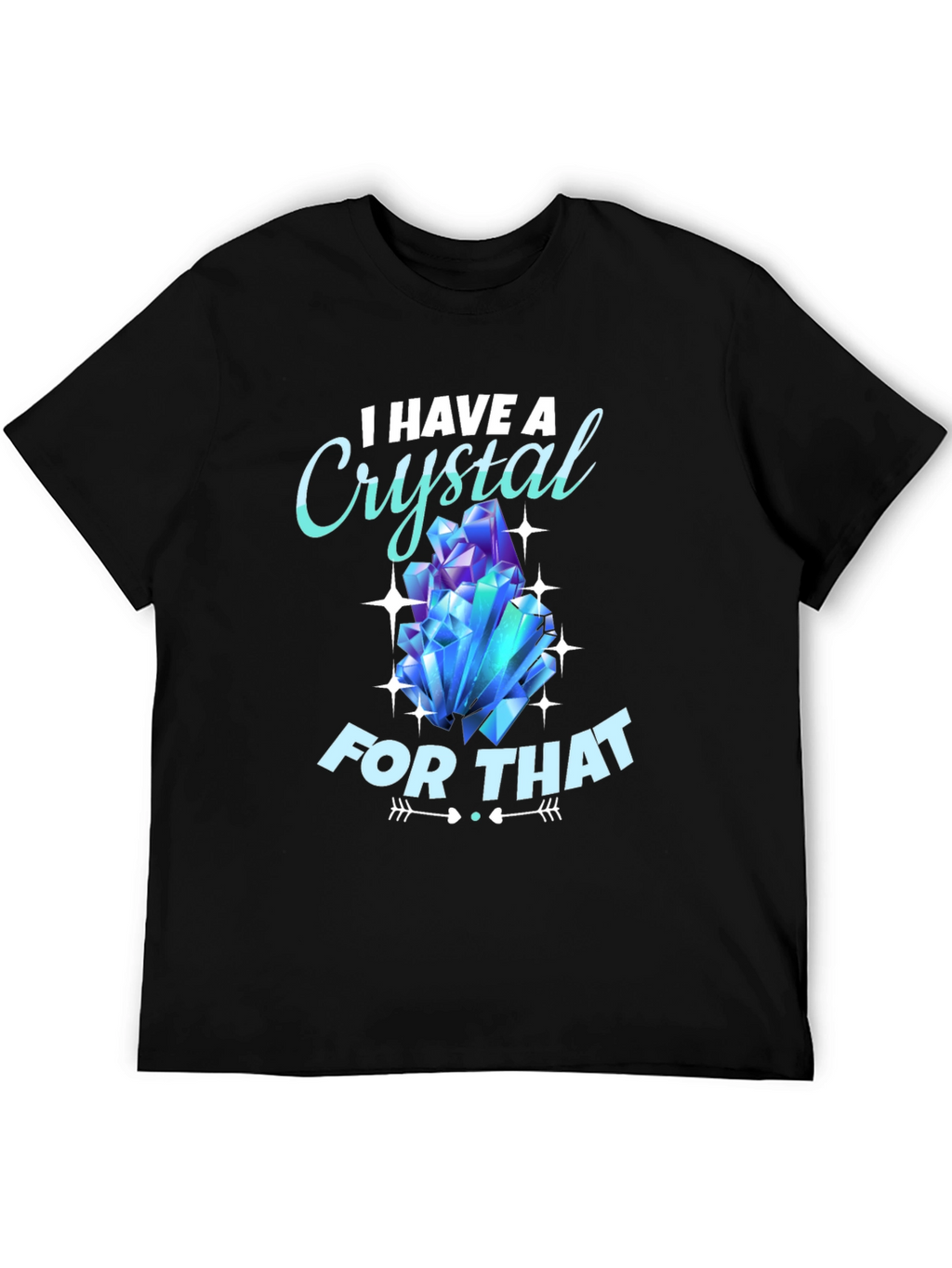 I Have A Crystal For That T-Shirt