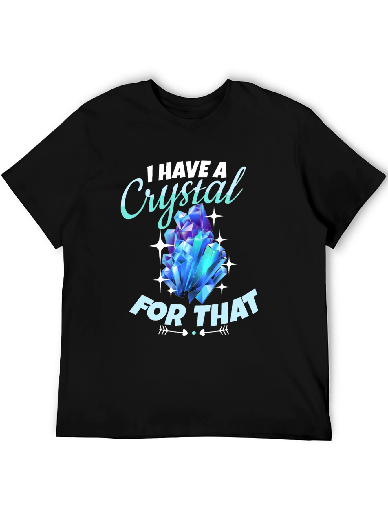 I Have A Crystal For That T-Shirt