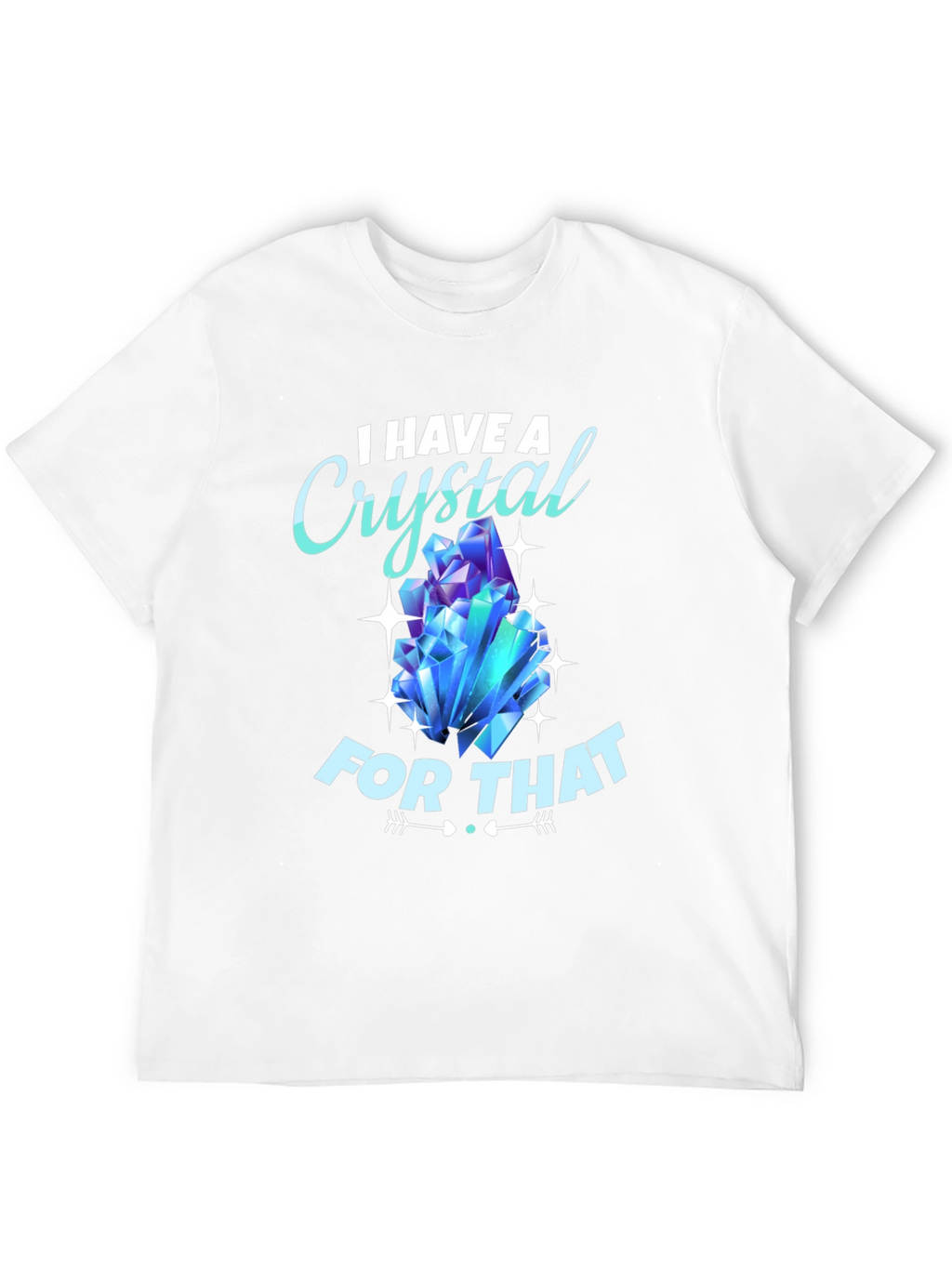 I Have A Crystal For That T-Shirt