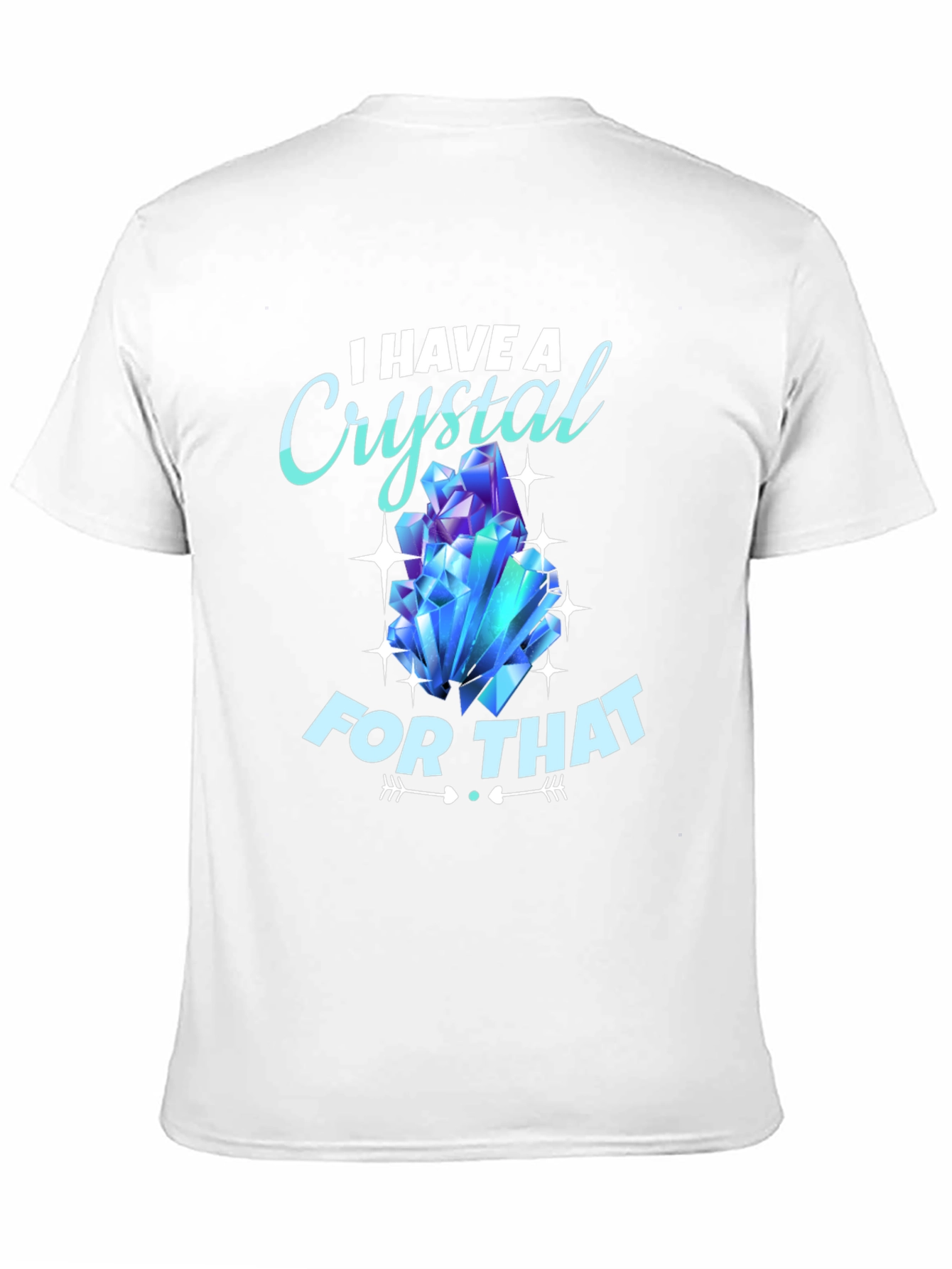 I Have A Crystal For That T-Shirt