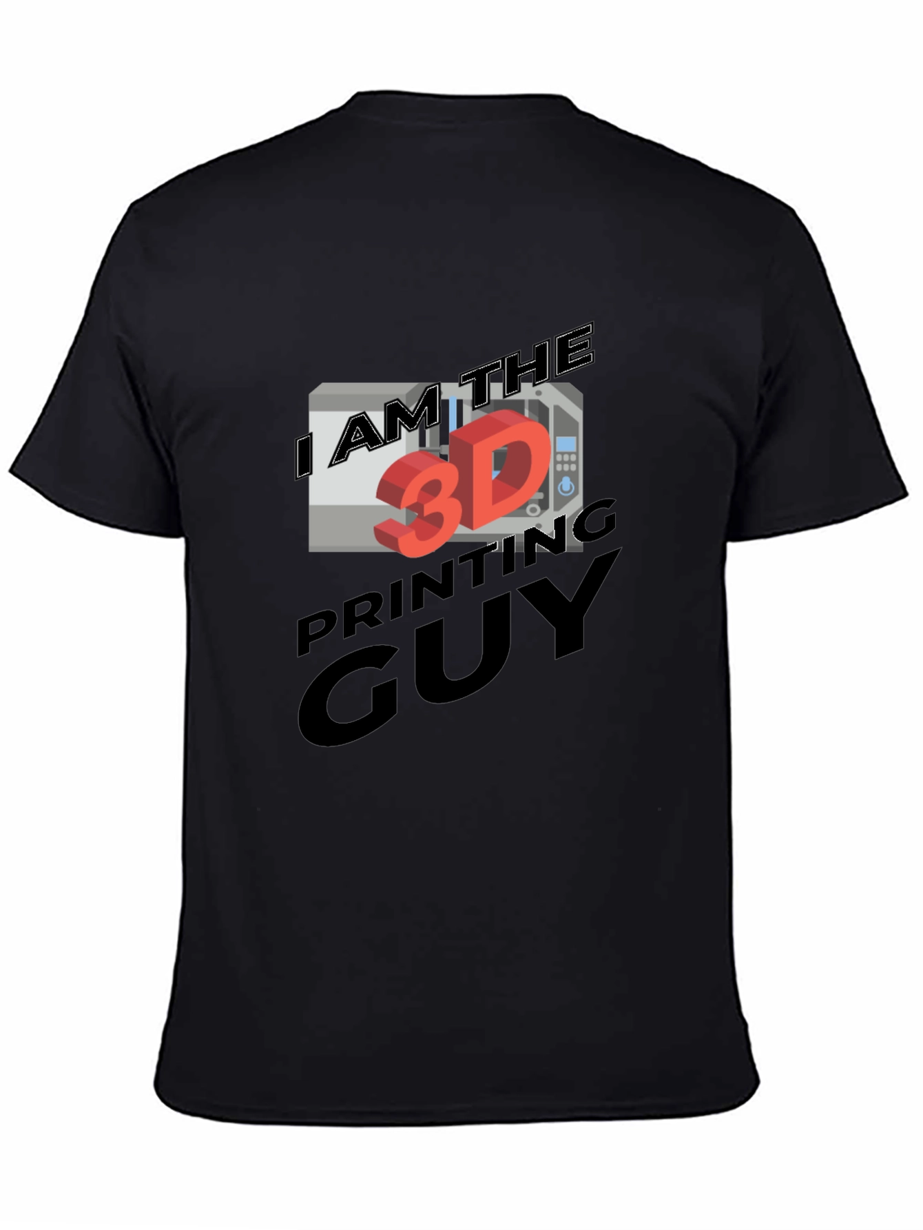 I AM THE 3D PRINTING GUY T-Shirt