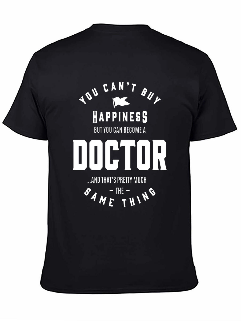 Funny Doctor T-Shirt - Happiness Gift