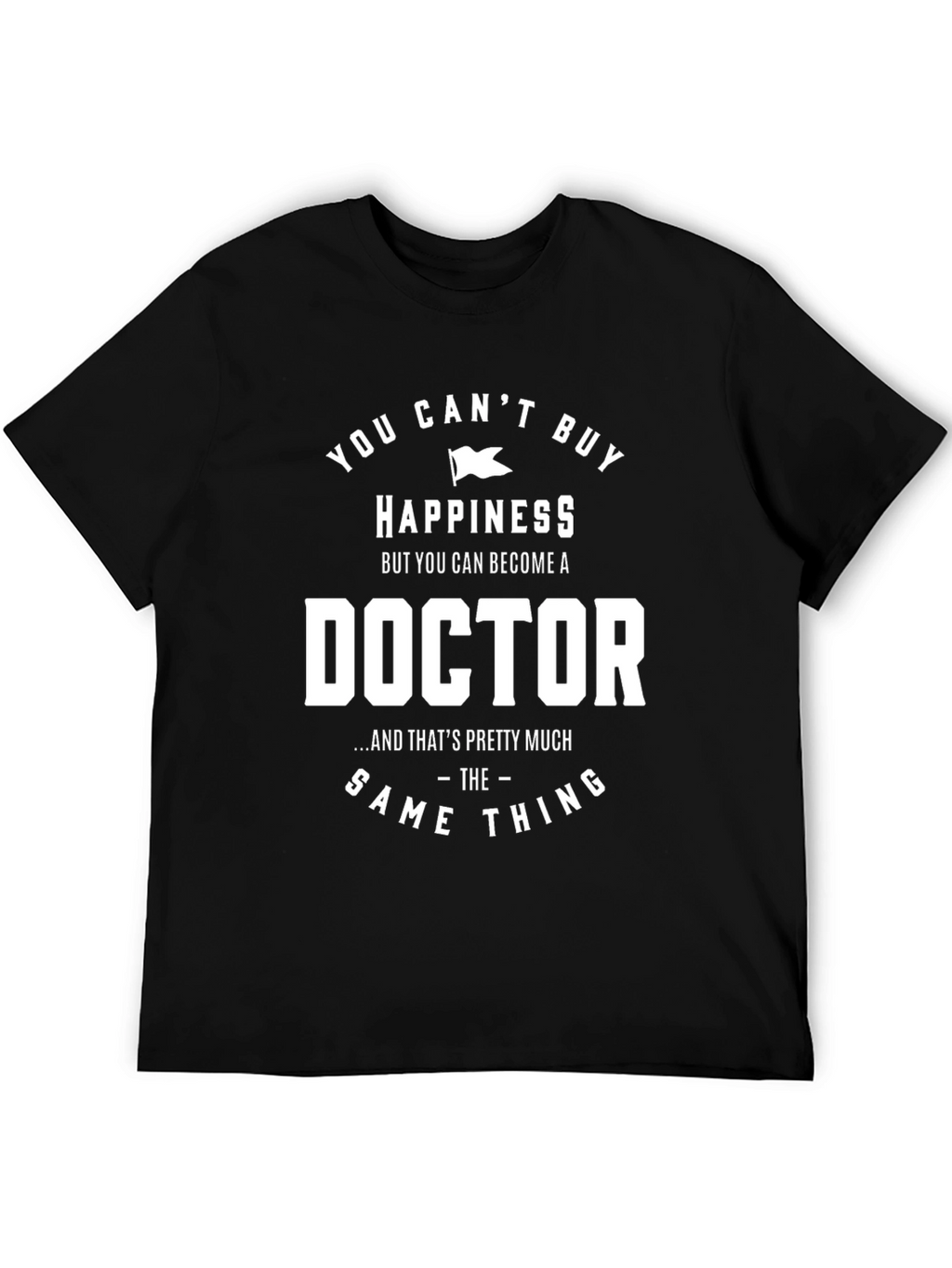 Funny Doctor T-Shirt - Happiness Gift