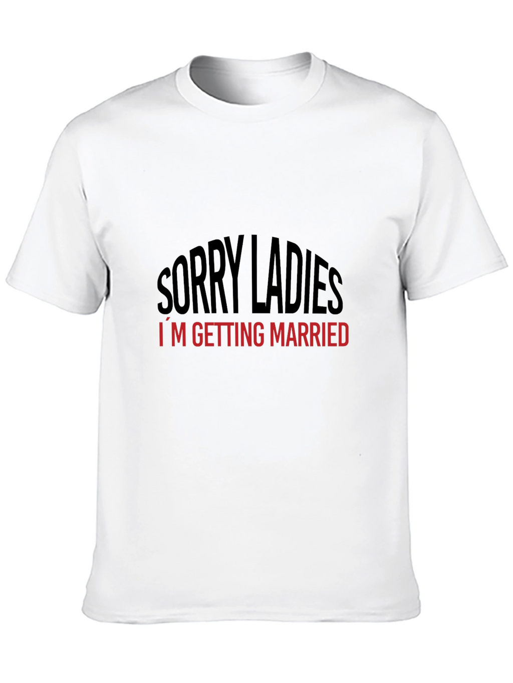 Sorry Ladies Im Getting Married T-Shirt