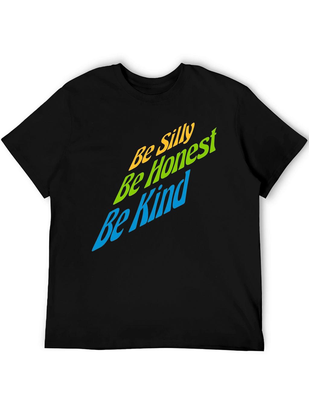 Be Silly Be Honest Be Kind Graphic T-Shirt