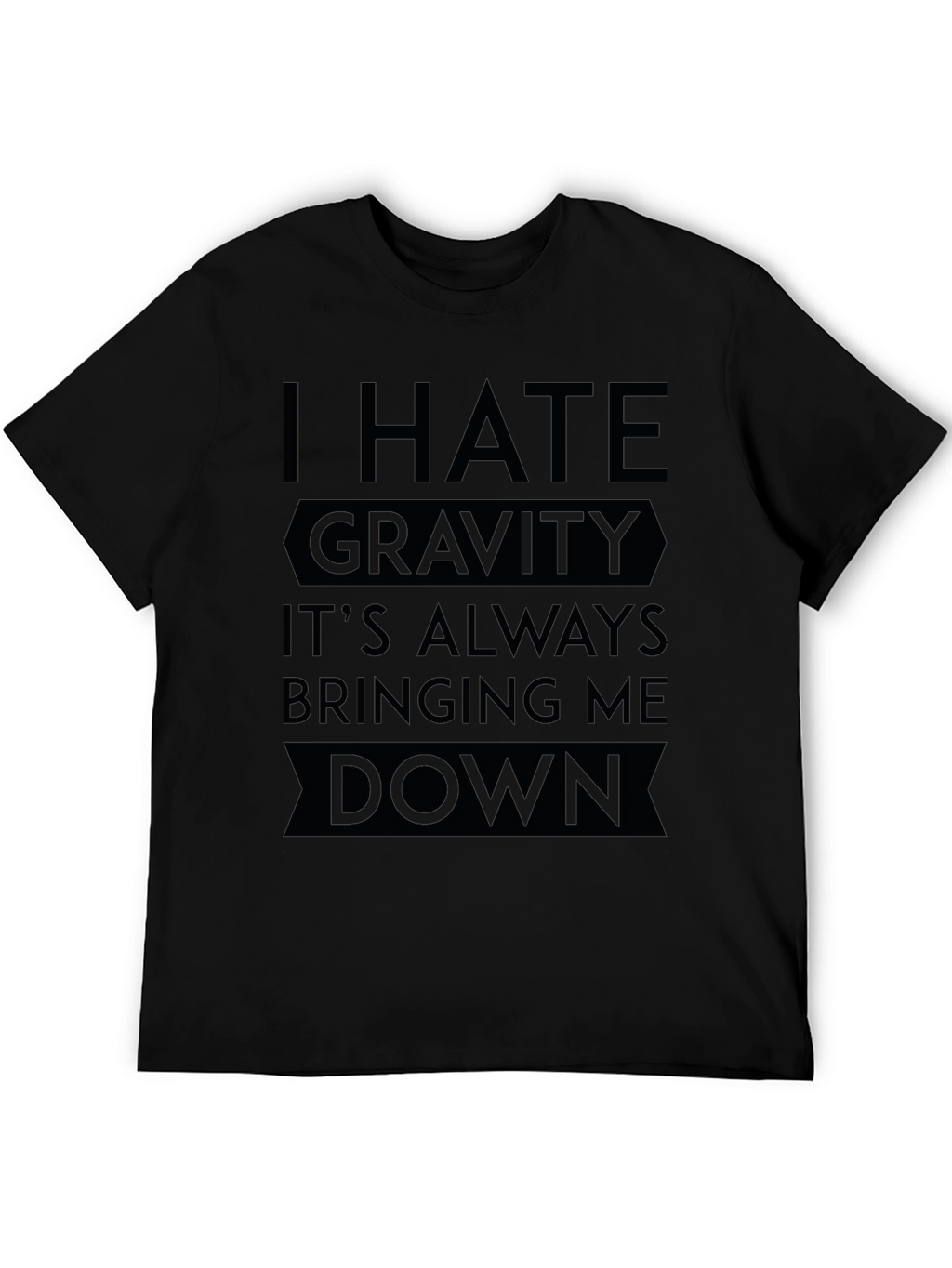 I Hate Gravity T-Shirt - Funny Sarcastic Tee