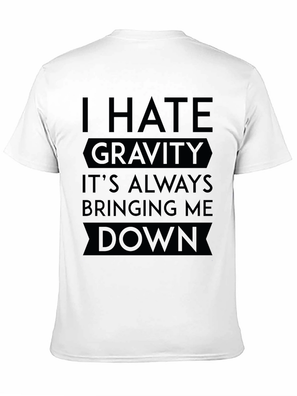 I Hate Gravity T-Shirt - Funny Sarcastic Tee