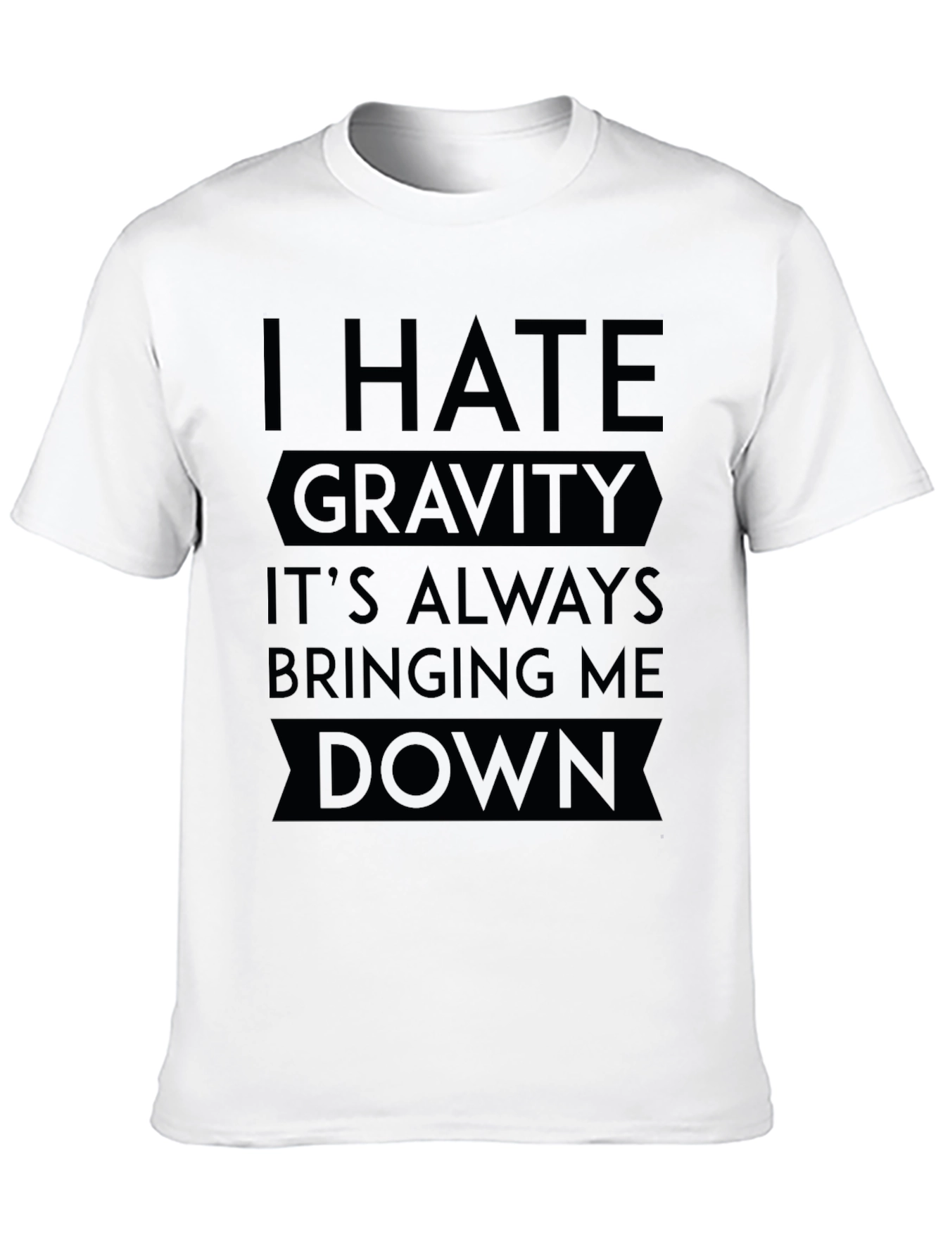 I Hate Gravity T-Shirt - Funny Sarcastic Tee