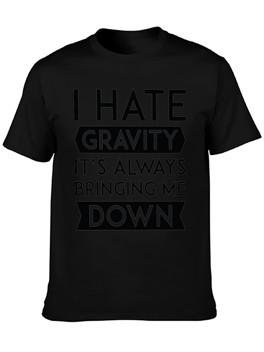 I Hate Gravity T-Shirt - Funny Sarcastic Tee