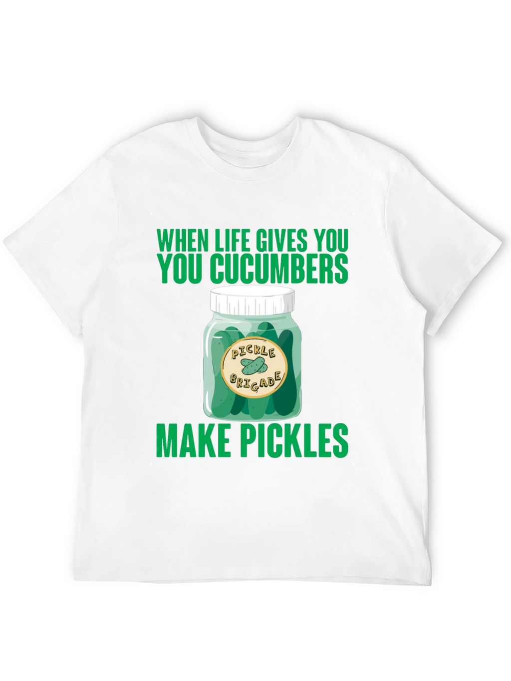 Pickle Brigade T-Shirt: When Life Gives You Cucumbers