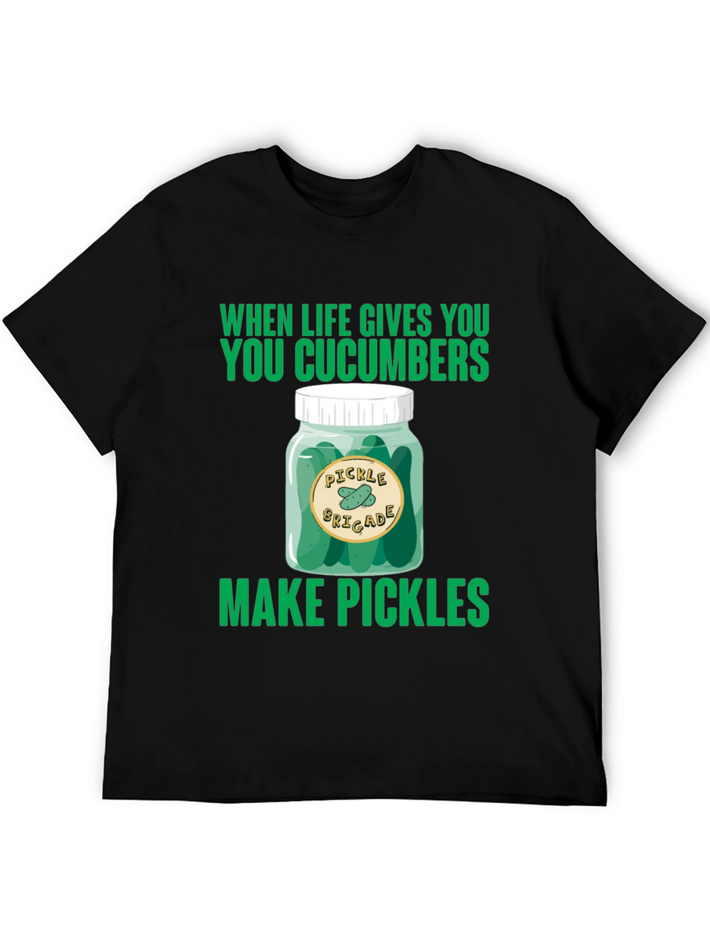 Pickle Brigade T-Shirt: When Life Gives You Cucumbers