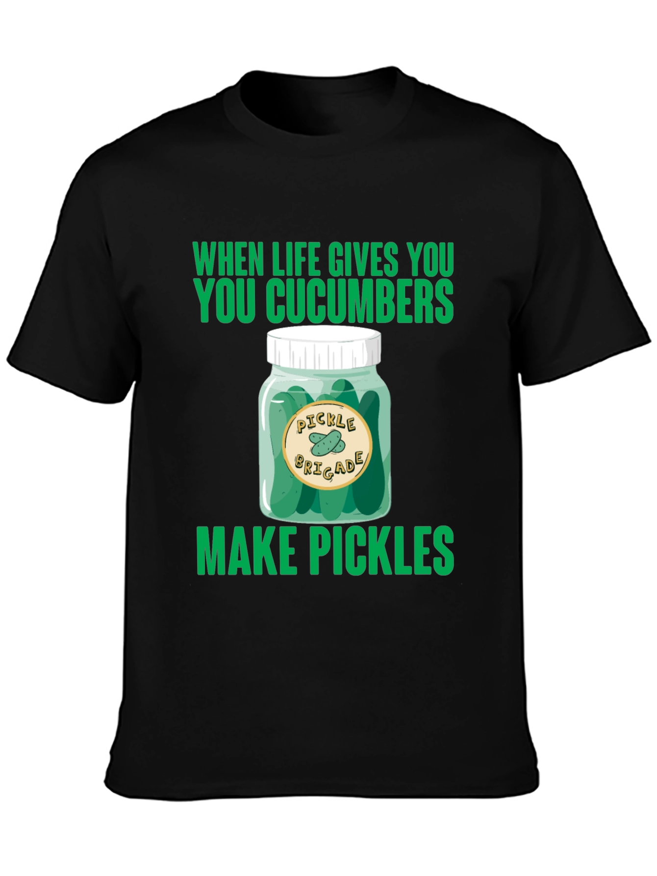 Pickle Brigade T-Shirt: When Life Gives You Cucumbers
