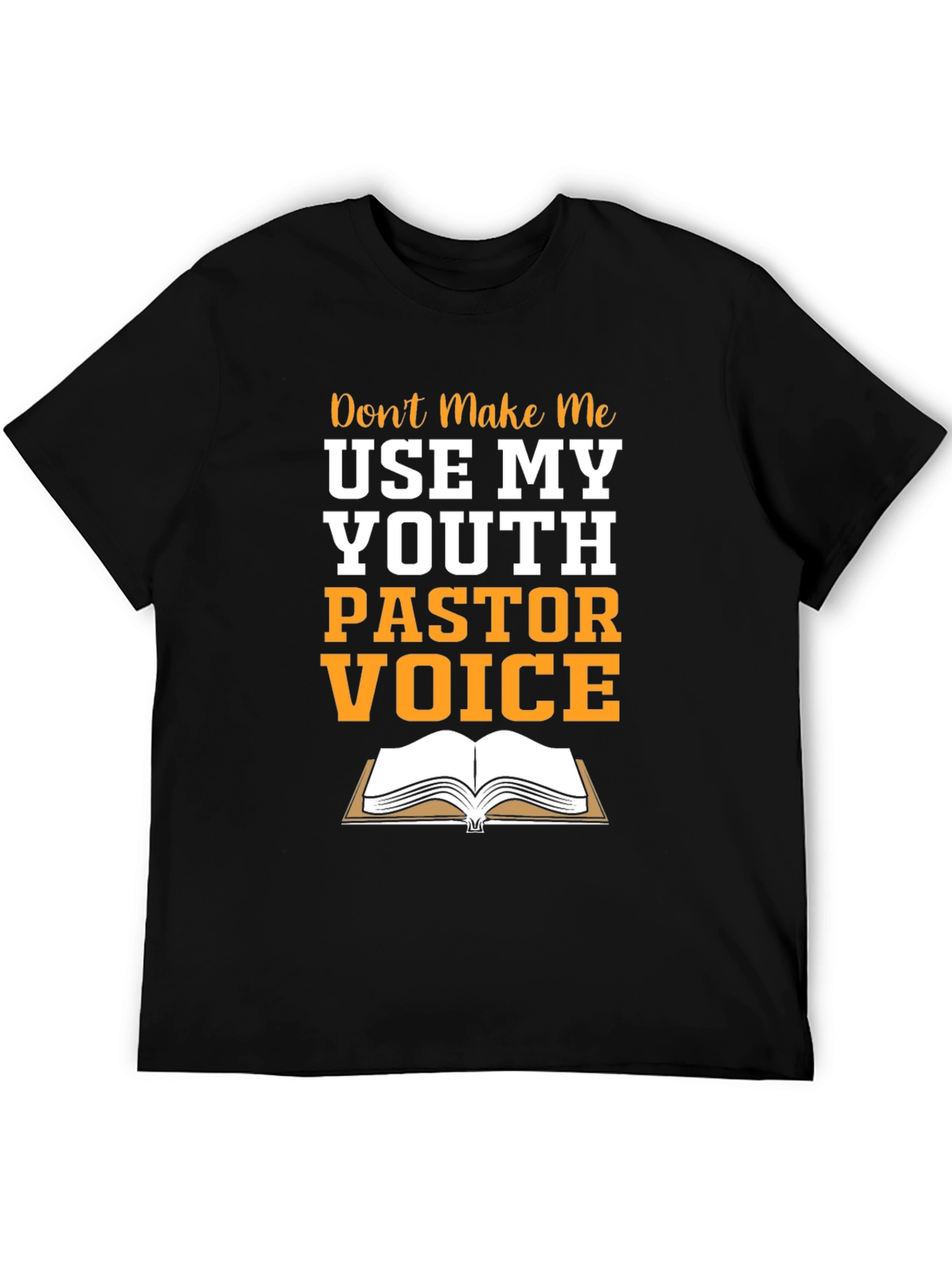 Youth Pastor T-Shirt: Dont Make Me Use My Voice