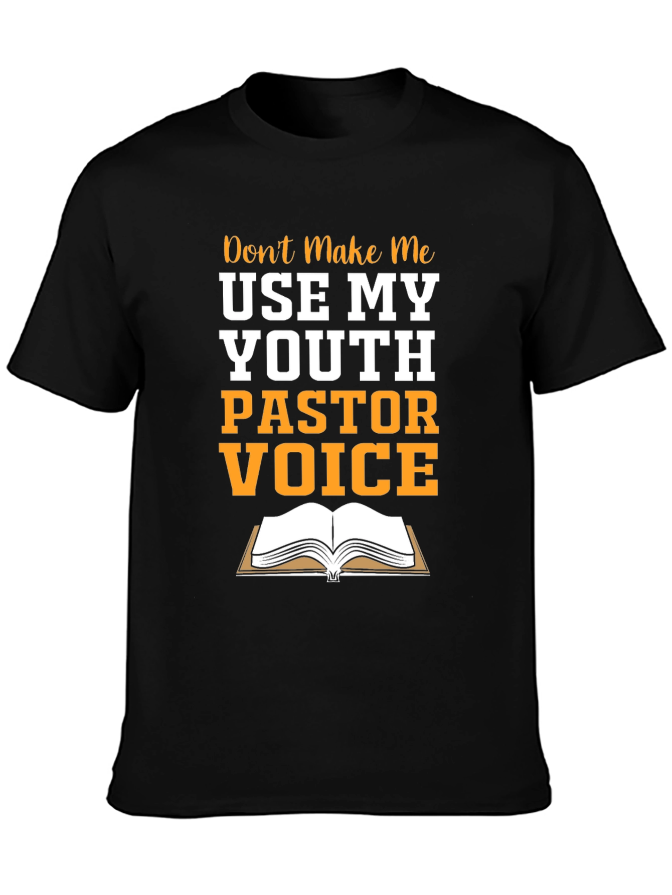 Youth Pastor T-Shirt: Dont Make Me Use My Voice