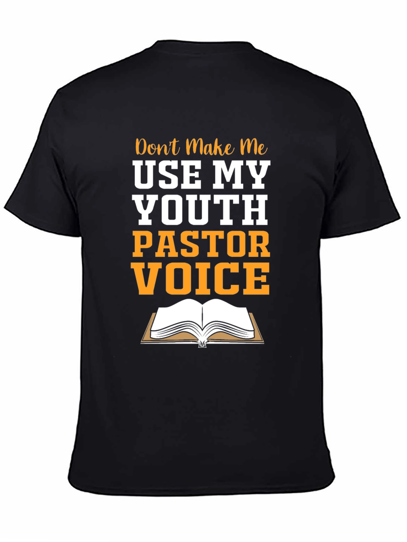 Youth Pastor T-Shirt: Dont Make Me Use My Voice